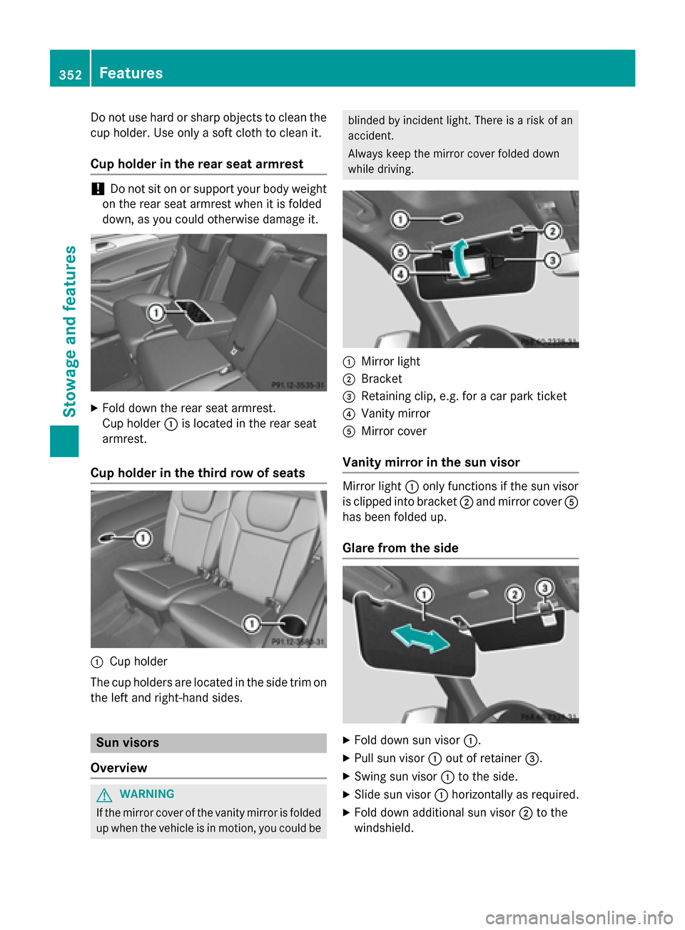 MERCEDES-BENZ GL-Class 2015 X166 Owners Manual Do not use hard or sharp objects to clean the
cup holder. Use only a soft cloth to clean it.
Cup holder in the rear seat armrest !
Do not sit on or support your body weight
on the rear seat armrest wh MERCEDES-BENZ GL-Class 2015 X166 Owners Manual Do not use hard or sharp objects to clean the
cup holder. Use only a soft cloth to clean it.
Cup holder in the rear seat armrest !
Do not sit on or support your body weight
on the rear seat armrest wh