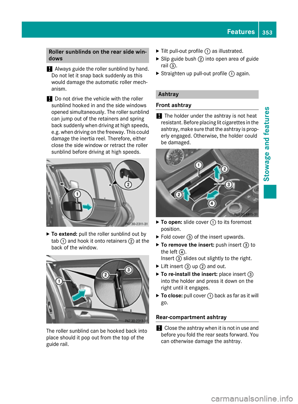 MERCEDES-BENZ GL-Class 2015 X166 Owners Manual Roller sunblinds on the rear side win-
dows
! Always guide the roller sunblind by hand.
Do not let it snap back suddenly as this
would damage the automatic roller mech-
anism.
! Do not drive the vehic MERCEDES-BENZ GL-Class 2015 X166 Owners Manual Roller sunblinds on the rear side win-
dows
! Always guide the roller sunblind by hand.
Do not let it snap back suddenly as this
would damage the automatic roller mech-
anism.
! Do not drive the vehic