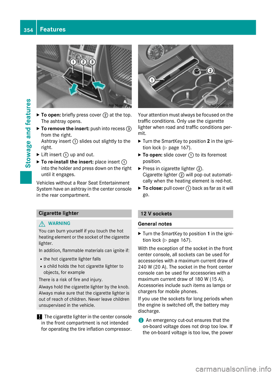 MERCEDES-BENZ GL-Class 2015 X166 Owners Manual X
To open: briefly press cover 0044at the top.
The ashtray opens.
X To remove the insert: push into recess0087
from the right.
Ashtray insert 0043slides out slightly to the
right.
X Lift insert 0043up