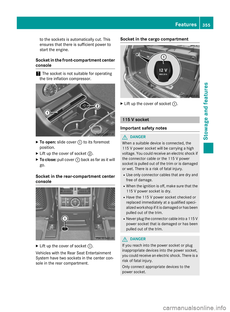 MERCEDES-BENZ GL-Class 2015 X166 Owners Manual to the sockets is automatically cut. This
ensures that there is sufficient power to
start the engine.
Socket in the front-compartment center
console !
The socket is not suitable for operating
the tire MERCEDES-BENZ GL-Class 2015 X166 Owners Manual to the sockets is automatically cut. This
ensures that there is sufficient power to
start the engine.
Socket in the front-compartment center
console !
The socket is not suitable for operating
the tire