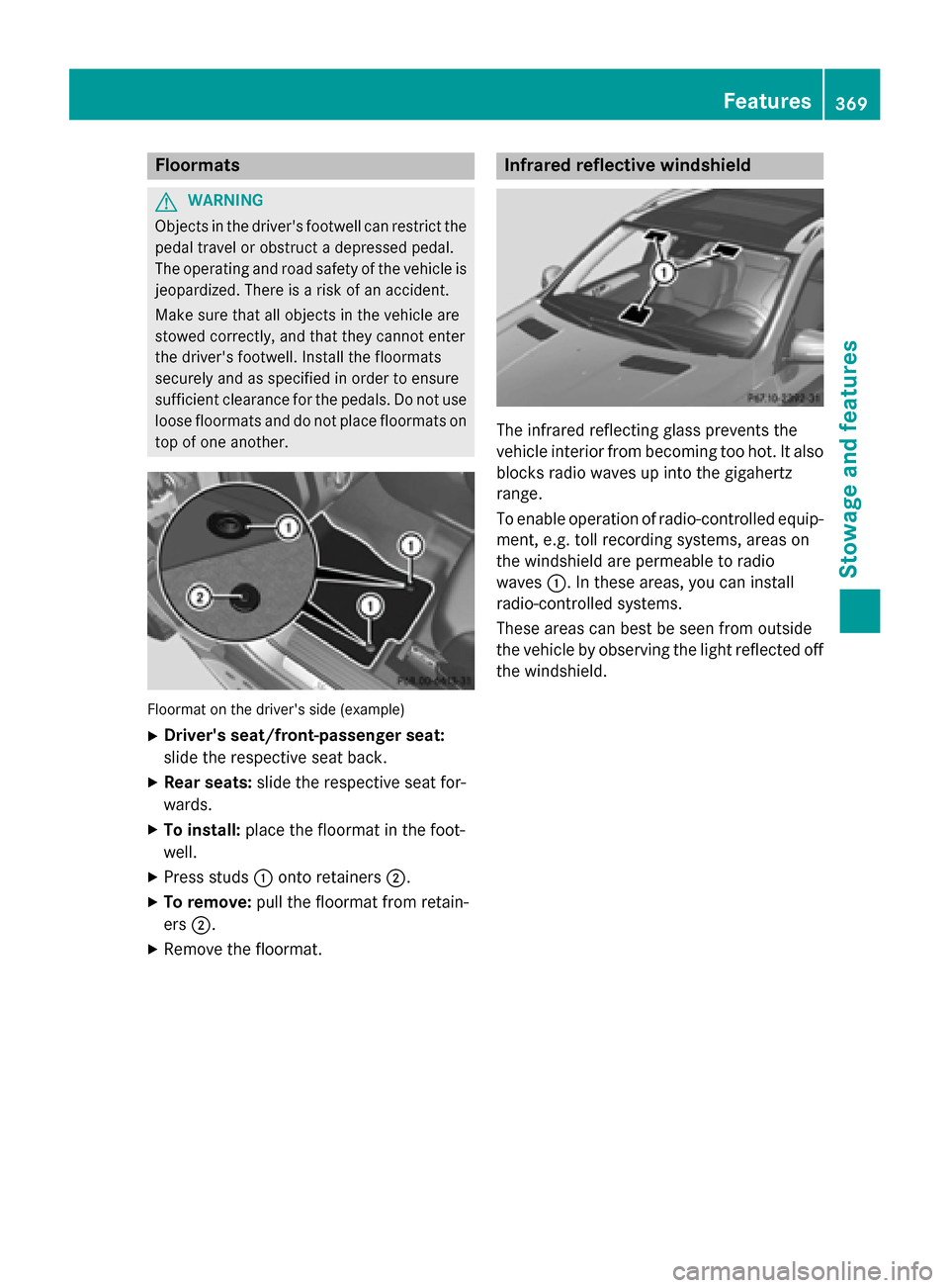 MERCEDES-BENZ GL-Class 2015 X166 Owners Manual Floormats
G
WARNING
Objects in the drivers footwell can restrict the pedal travel or obstruct a depressed pedal.
The operating and road safety of the vehicle is
jeopardized. There is a risk of an acc MERCEDES-BENZ GL-Class 2015 X166 Owners Manual Floormats
G
WARNING
Objects in the drivers footwell can restrict the pedal travel or obstruct a depressed pedal.
The operating and road safety of the vehicle is
jeopardized. There is a risk of an acc