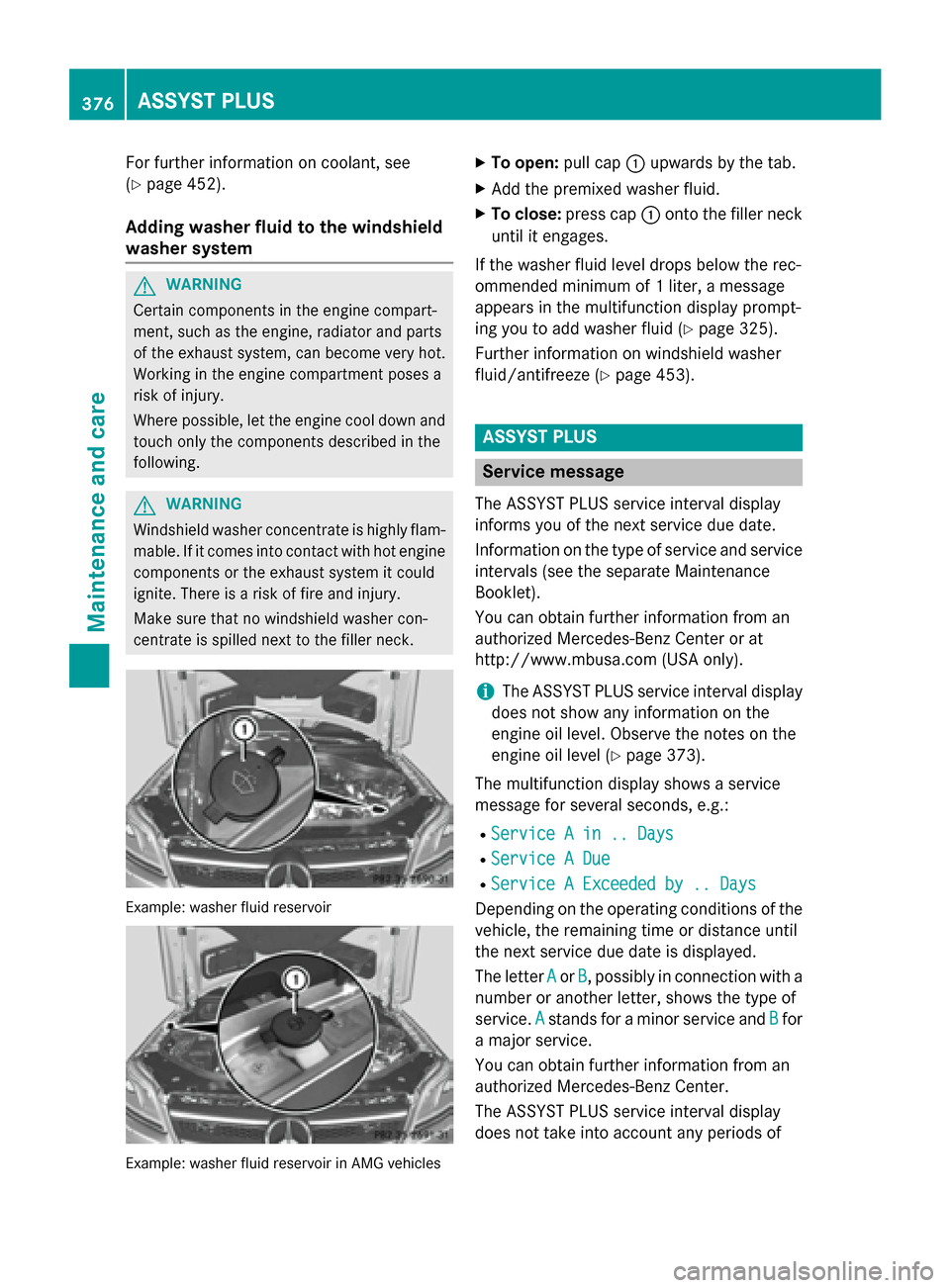 MERCEDES-BENZ GL-Class 2015 X166 Owners Manual For further information on coolant, see
(Y page 452).
Adding washer fluid to the windshield
washer system G
WARNING
Certain components in the engine compart-
ment, such as the engine, radiator and par