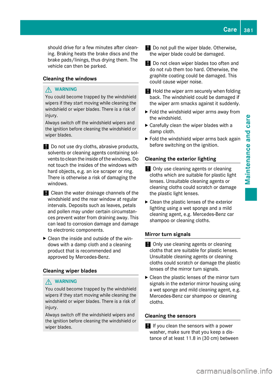 MERCEDES-BENZ GL-Class 2015 X166 Owners Manual should drive for a few minutes after clean-
ing. Braking heats the brake discs and the
brake pads/linings, thus drying them. The
vehicle can then be parked.
Cleaning the windows G
WARNING
You could be MERCEDES-BENZ GL-Class 2015 X166 Owners Manual should drive for a few minutes after clean-
ing. Braking heats the brake discs and the
brake pads/linings, thus drying them. The
vehicle can then be parked.
Cleaning the windows G
WARNING
You could be