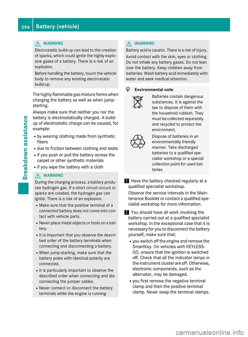 MERCEDES-BENZ GL-Class 2015 X166 Owners Manual G
WARNING
Electrostatic build-up can lead to the creation of sparks, which could ignite the highly explo-
sive gases of a battery. There is a risk of an
explosion.
Before handling the battery, touch t MERCEDES-BENZ GL-Class 2015 X166 Owners Manual G
WARNING
Electrostatic build-up can lead to the creation of sparks, which could ignite the highly explo-
sive gases of a battery. There is a risk of an
explosion.
Before handling the battery, touch t