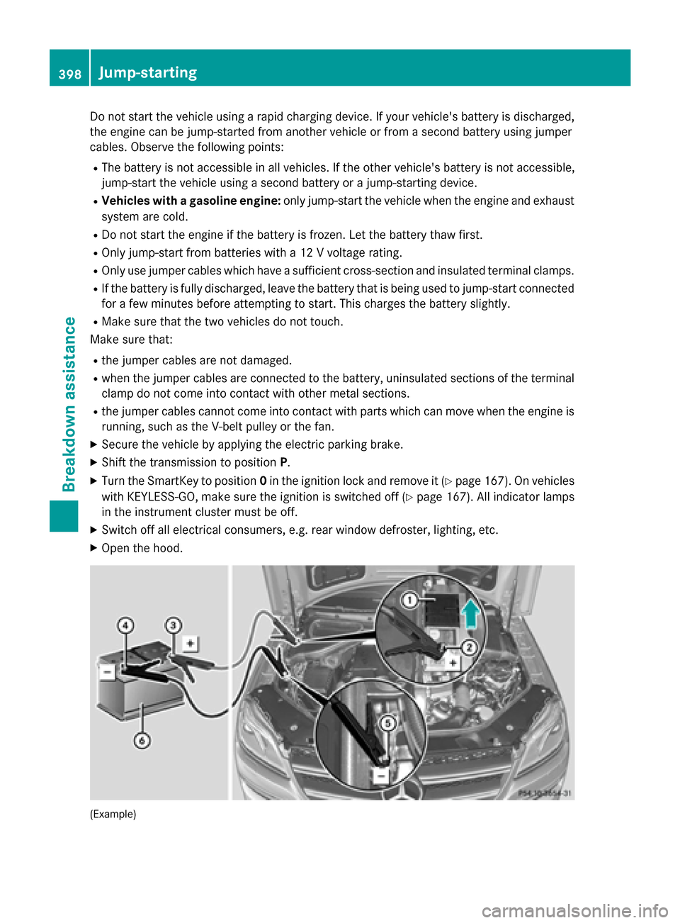 MERCEDES-BENZ GL-Class 2015 X166 Workshop Manual Do not start the vehicle using a rapid charging device. If your vehicles battery is discharged,
the engine can be jump-started from another vehicle or from a second battery using jumper
cables. Obser