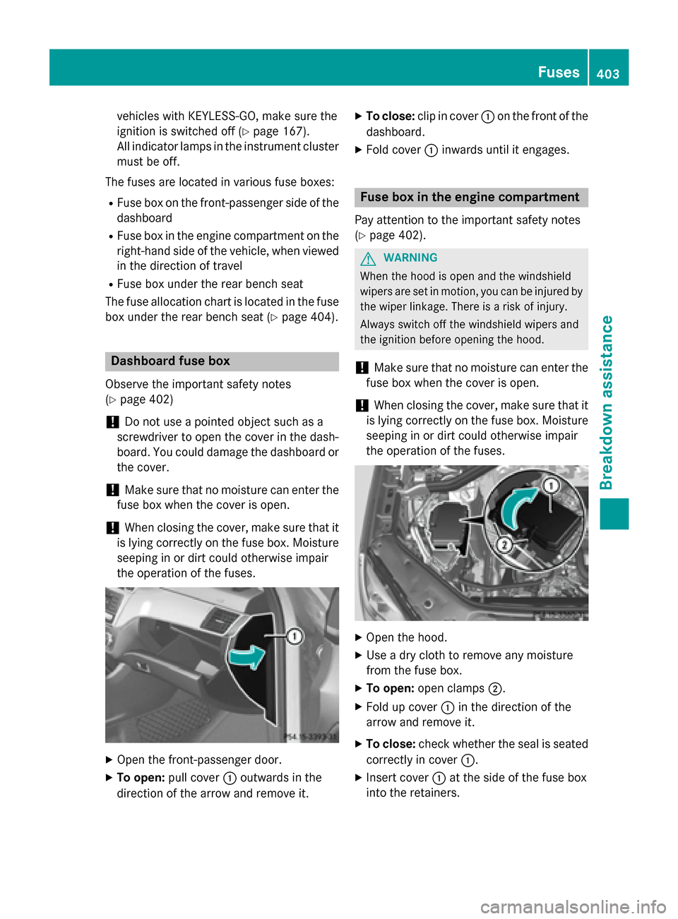 MERCEDES-BENZ GL-Class 2015 X166 Owners Manual vehicles with KEYLESS-GO, make sure the
ignition is switched off (Y
page 167).
All indicator lamps in the instrument cluster must be off.
The fuses are located in various fuse boxes: R Fuse box on the MERCEDES-BENZ GL-Class 2015 X166 Owners Manual vehicles with KEYLESS-GO, make sure the
ignition is switched off (Y
page 167).
All indicator lamps in the instrument cluster must be off.
The fuses are located in various fuse boxes: R Fuse box on the