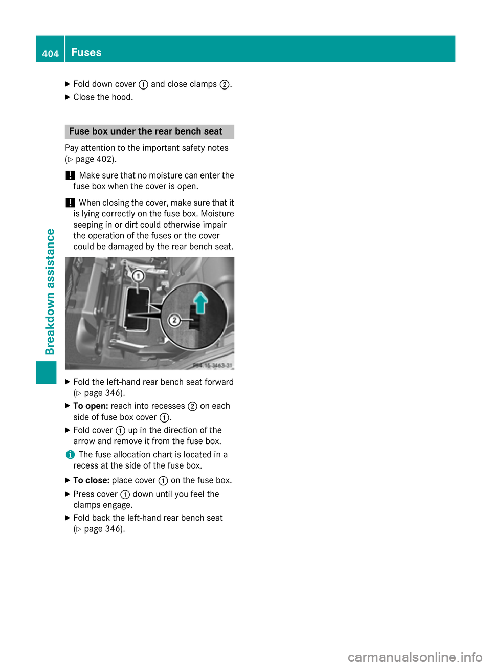 MERCEDES-BENZ GL-Class 2015 X166 Owners Manual X
Fold down cover 0043and close clamps 0044.
X Close the hood. Fuse box under the rear bench seat
Pay attention to the important safety notes
(Y page 402).
! Make sure that no moisture can enter the
f MERCEDES-BENZ GL-Class 2015 X166 Owners Manual X
Fold down cover 0043and close clamps 0044.
X Close the hood. Fuse box under the rear bench seat
Pay attention to the important safety notes
(Y page 402).
! Make sure that no moisture can enter the
f