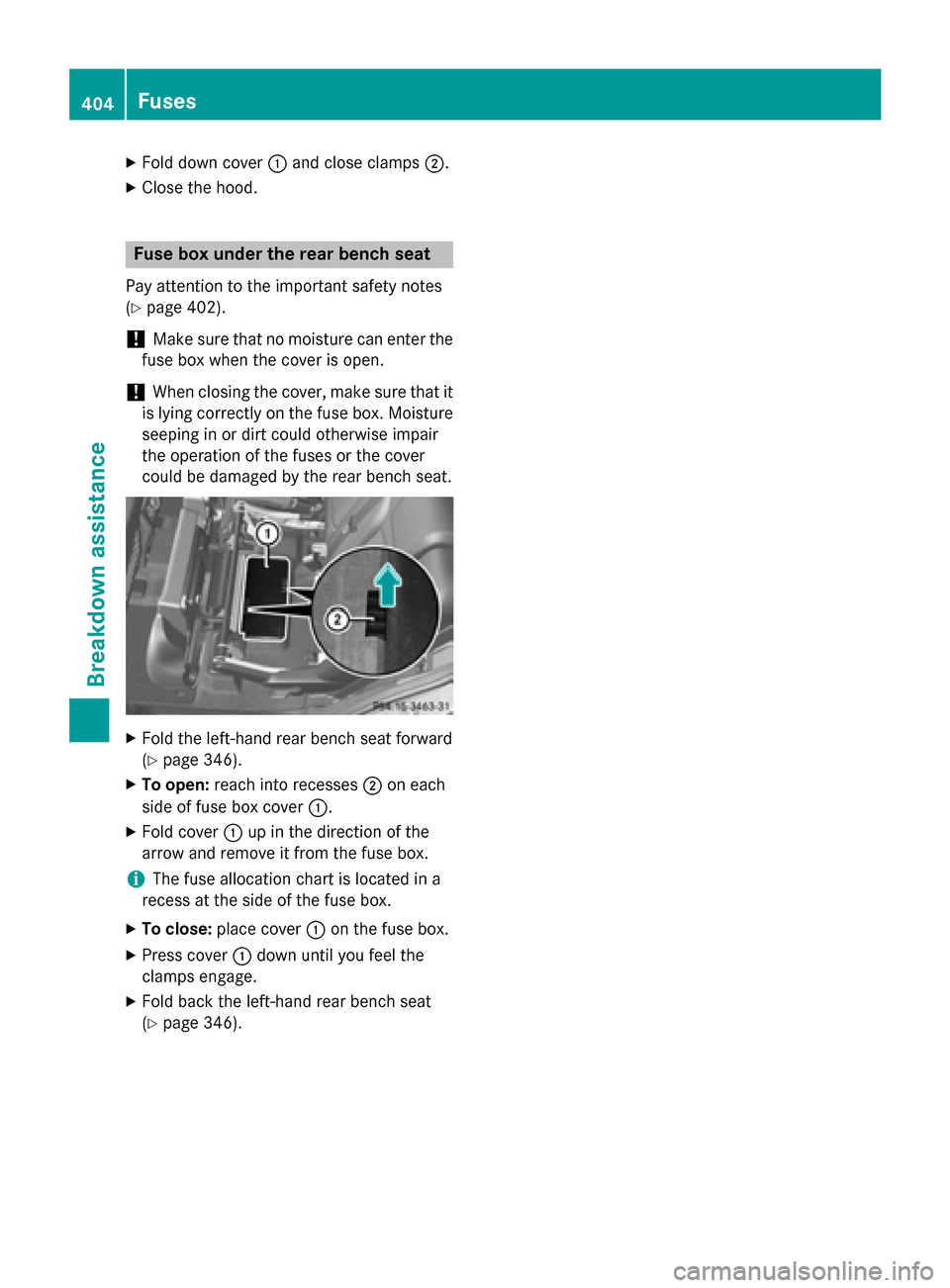 MERCEDES-BENZ GL-Class 2015 X166 Owners Manual X
Fold down cover 0043and close clamps 0044.
X Close the hood. Fuse box under the rear bench seat
Pay attention to the important safety notes
(Y page 402).
! Make sure that no moisture can enter the
f