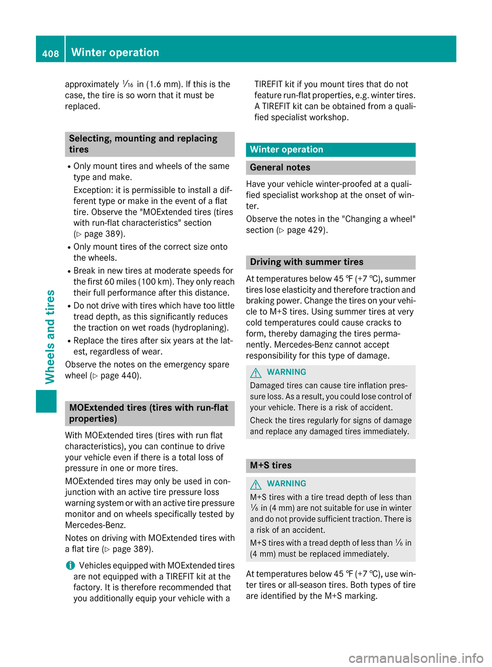 MERCEDES-BENZ GL-Class 2015 X166 Owners Manual approximately
00CDin(1.6 mm). If th is is the
case, the tire is so worn that it must be
replaced. Selecting, mounting and replacing
tires
R Only mount tires and wheels of the same
type and make.
Excep MERCEDES-BENZ GL-Class 2015 X166 Owners Manual approximately
00CDin(1.6 mm). If th is is the
case, the tire is so worn that it must be
replaced. Selecting, mounting and replacing
tires
R Only mount tires and wheels of the same
type and make.
Excep