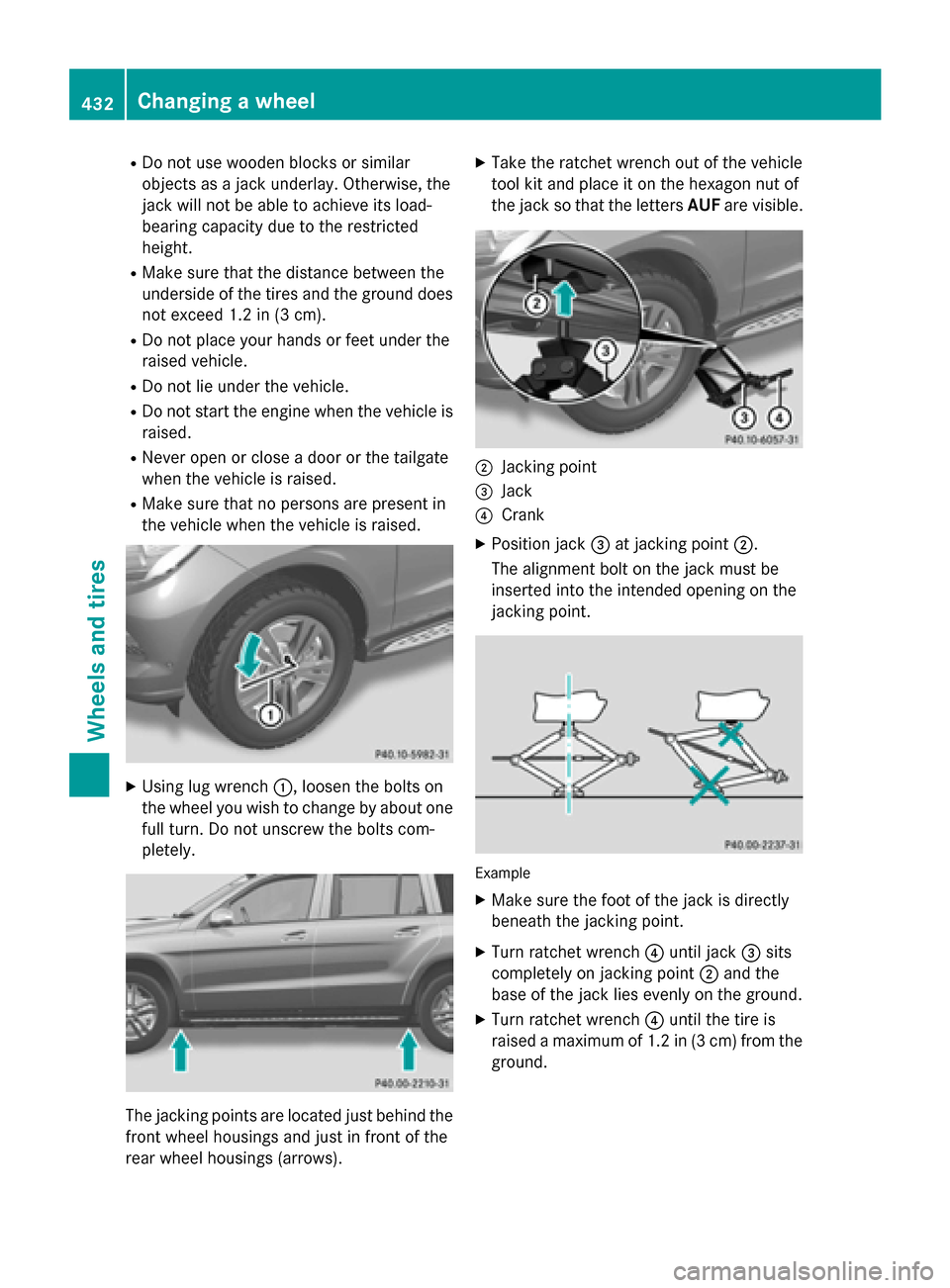 MERCEDES-BENZ GL-Class 2015 X166 Owners Manual R
Do not use wooden blocks or similar
objects as a jack underlay. Otherwise, the
jack will not be able to achieve its load-
bearing capacity due to the restricted
height.
R Make sure that the distance