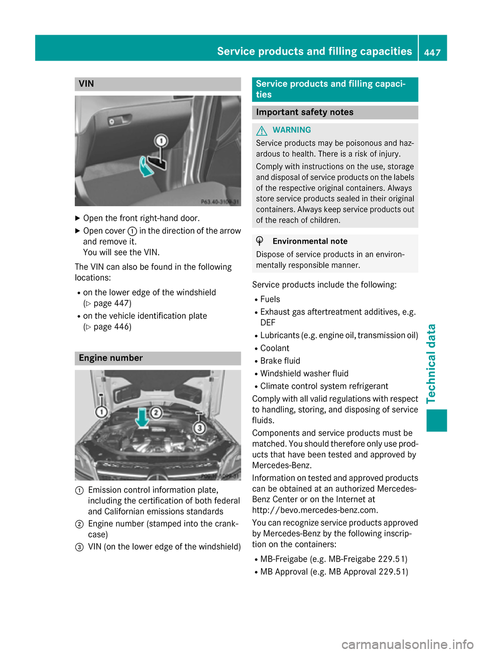 MERCEDES-BENZ GL-Class 2015 X166 Owners Manual VIN
X
Open the front right-hand door.
X Open cover 0043in the direction of the arrow
and remove it.
You will see the VIN.
The VIN can also be found in the following
locations:
R on the lower edge of t