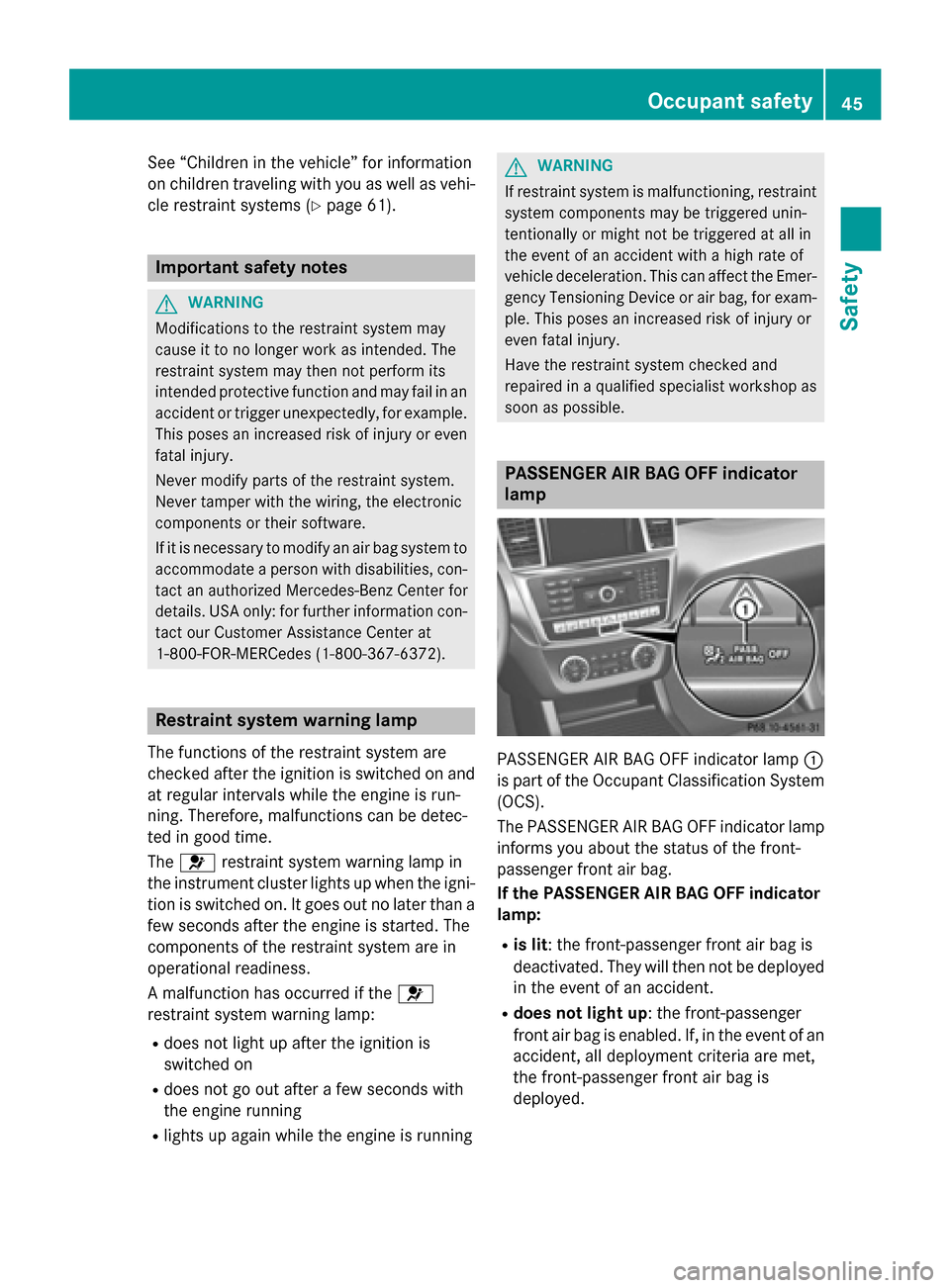 MERCEDES-BENZ GL-Class 2015 X166 Owners Manual See “Children in the vehicle” for information
on children traveling with you as well as vehi-
cle restraint systems (Y page 61).Important safety notes
G
WARNING
Modifications to the restraint syst