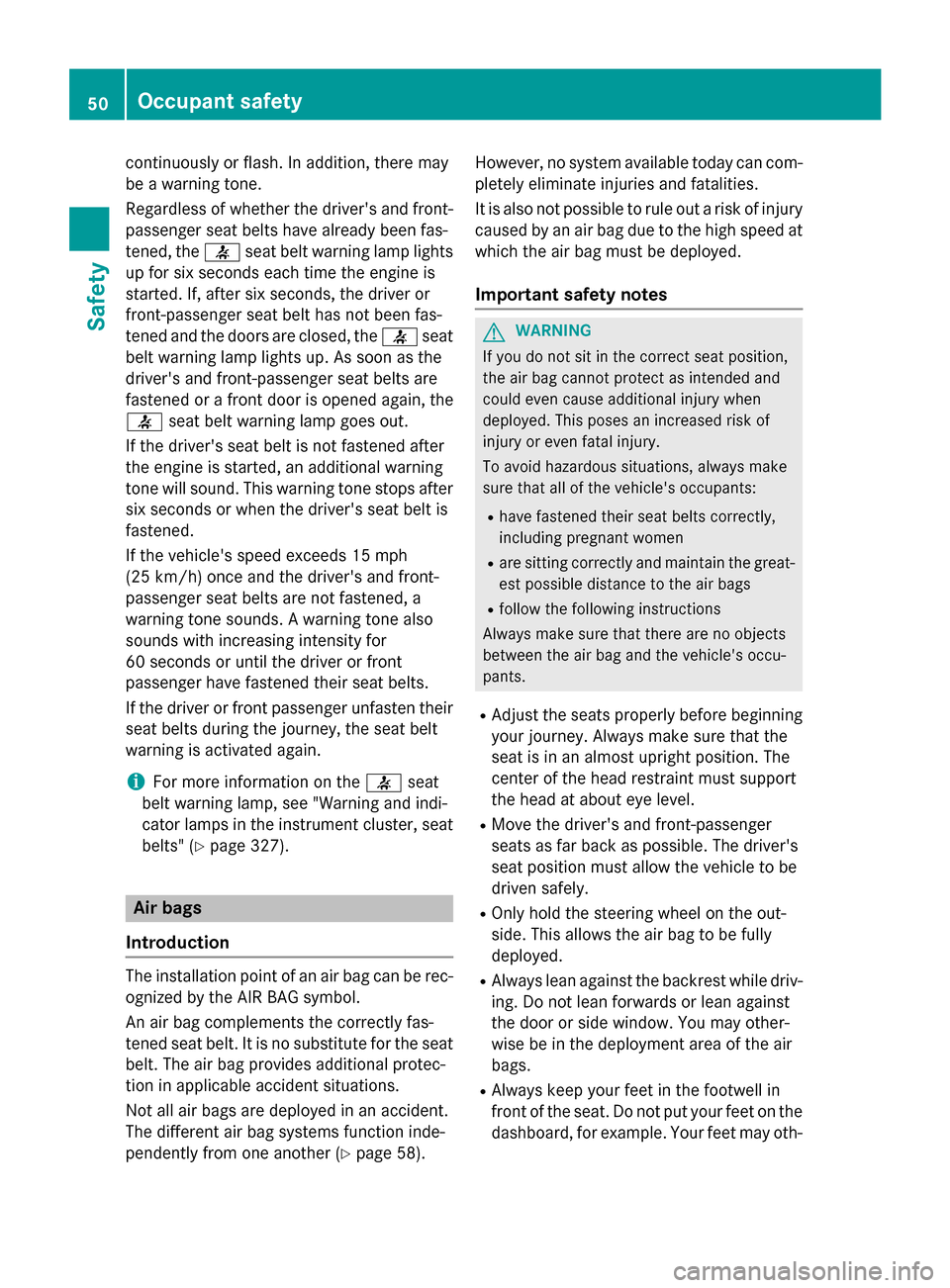 MERCEDES-BENZ GL-Class 2015 X166 Workshop Manual continuously or flash. In addition, there may
be a warning tone.
Regardless of whether the drivers and front- passenger seat belts have already been fas-
tened, the 0076seat belt warning lamp lights
MERCEDES-BENZ GL-Class 2015 X166 Workshop Manual continuously or flash. In addition, there may
be a warning tone.
Regardless of whether the drivers and front- passenger seat belts have already been fas-
tened, the 0076seat belt warning lamp lights