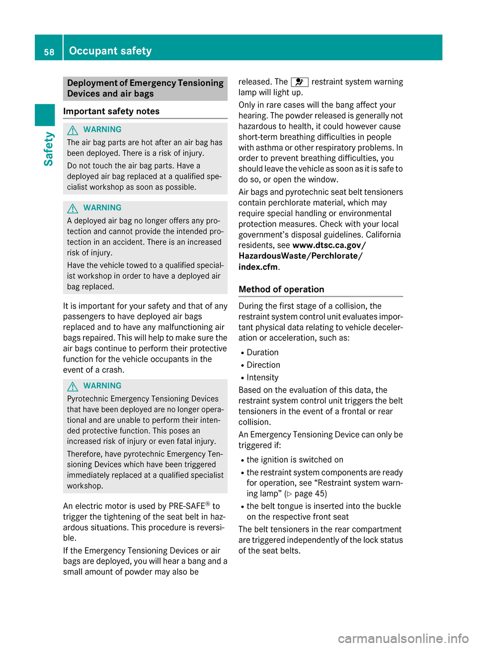 MERCEDES-BENZ GL-Class 2015 X166 Workshop Manual Deployment of Emergency Tensioning
Devices and air bags
Important safety notes G
WARNING
The air bag parts are hot after an air bag has
been deployed. There is a risk of injury.
Do not touch the air b MERCEDES-BENZ GL-Class 2015 X166 Workshop Manual Deployment of Emergency Tensioning
Devices and air bags
Important safety notes G
WARNING
The air bag parts are hot after an air bag has
been deployed. There is a risk of injury.
Do not touch the air b