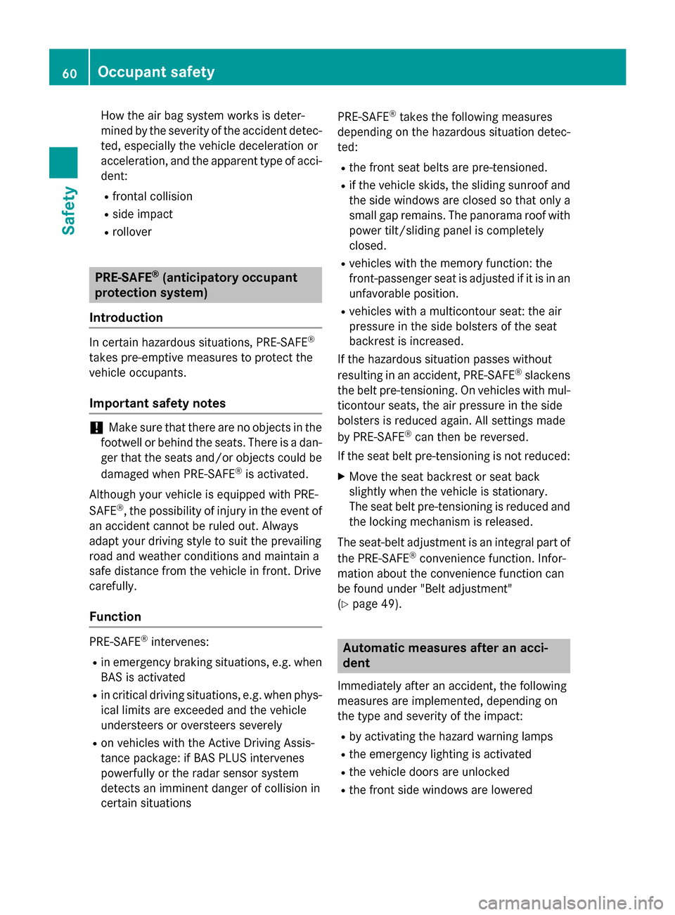 MERCEDES-BENZ GL-Class 2015 X166 Owners Manual How the air bag system works is deter-
mined by the severity of the accident detec- ted, especially the vehicle deceleration or
acceleration, and the apparent type of acci- dent:
R frontal collision
R