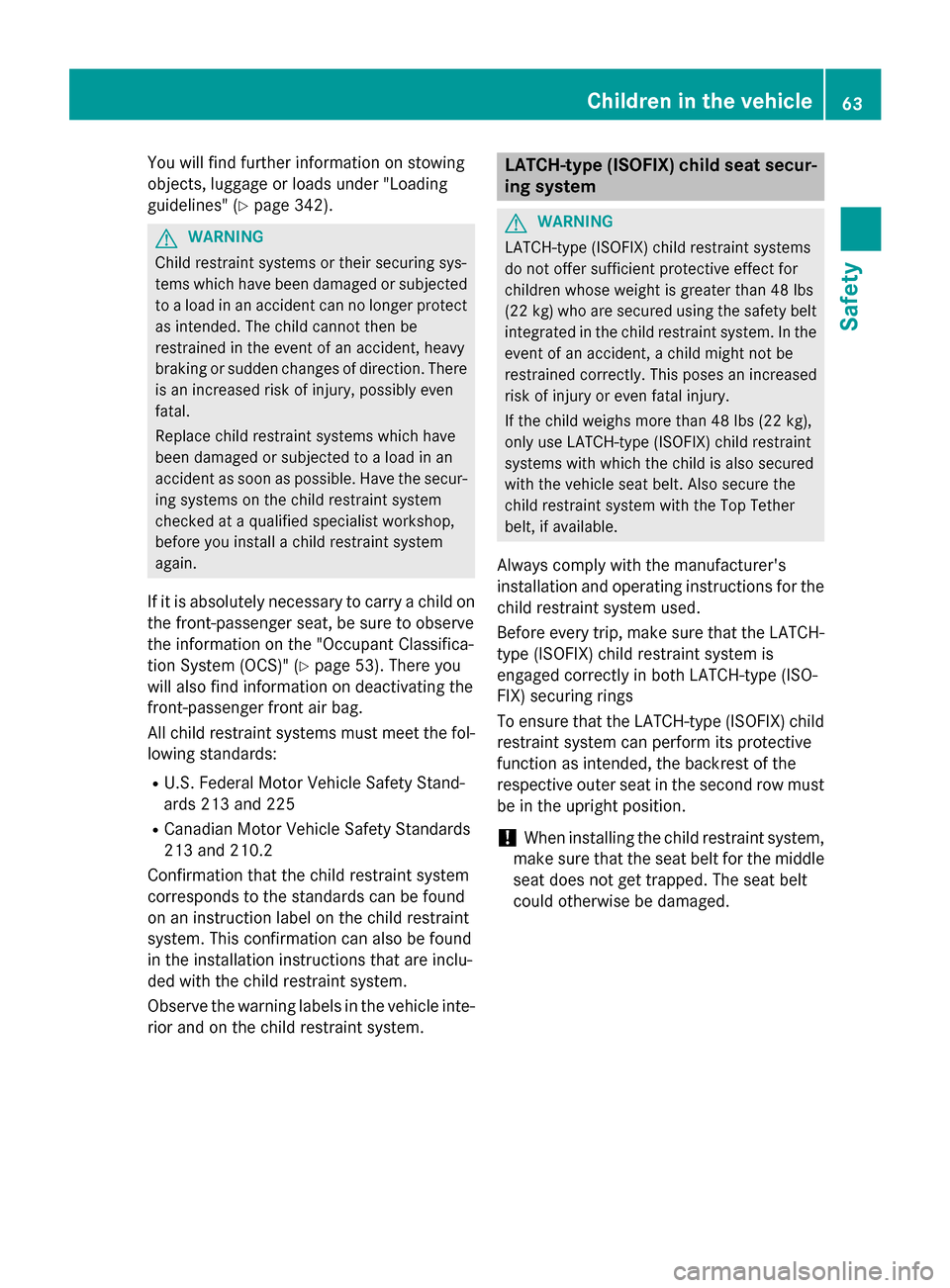 MERCEDES-BENZ GL-Class 2015 X166 Repair Manual You will find further information on stowing
objects, luggage or loads under "Loading
guidelines" (Y page 342). G
WARNING
Child restraint systems or their securing sys-
tems which have been damaged or MERCEDES-BENZ GL-Class 2015 X166 Repair Manual You will find further information on stowing
objects, luggage or loads under "Loading
guidelines" (Y page 342). G
WARNING
Child restraint systems or their securing sys-
tems which have been damaged or