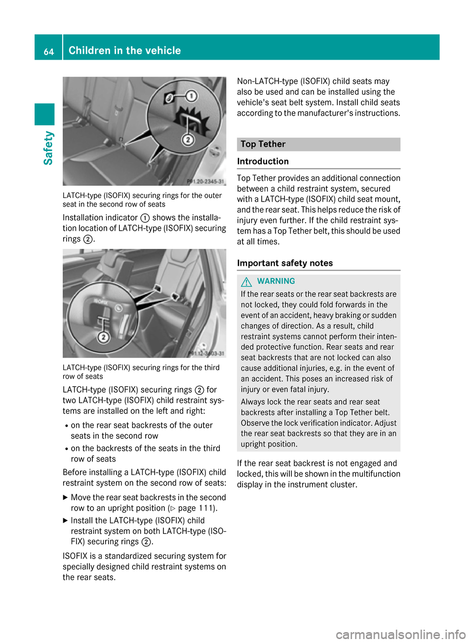 MERCEDES-BENZ GL-Class 2015 X166 Owners Manual LATCH-type (ISOFIX) securing rings for the outer
seat in the second row of seats
Installation indicator 0043shows the installa-
tion location of LATCH-type (ISOFIX) securing rings 0044. LATCH-type (IS