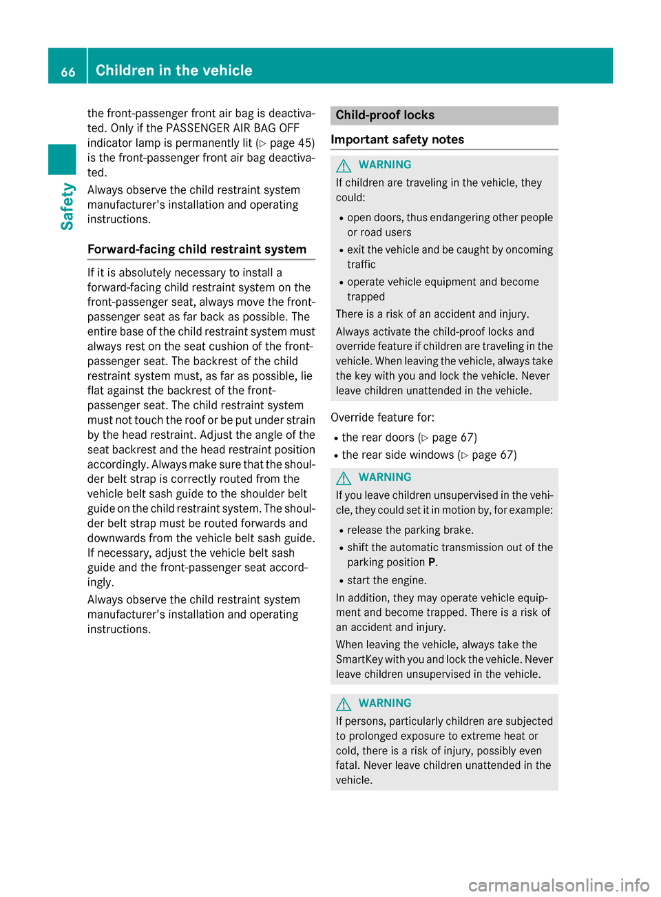 MERCEDES-BENZ GL-Class 2015 X166 Repair Manual the front-passenger front air bag is deactiva-
ted. Only if the PASSENGER AIR BAG OFF
indicator lamp is permanently lit (Y page 45)
is the front-passenger front air bag deactiva-
ted.
Always observe t MERCEDES-BENZ GL-Class 2015 X166 Repair Manual the front-passenger front air bag is deactiva-
ted. Only if the PASSENGER AIR BAG OFF
indicator lamp is permanently lit (Y page 45)
is the front-passenger front air bag deactiva-
ted.
Always observe t