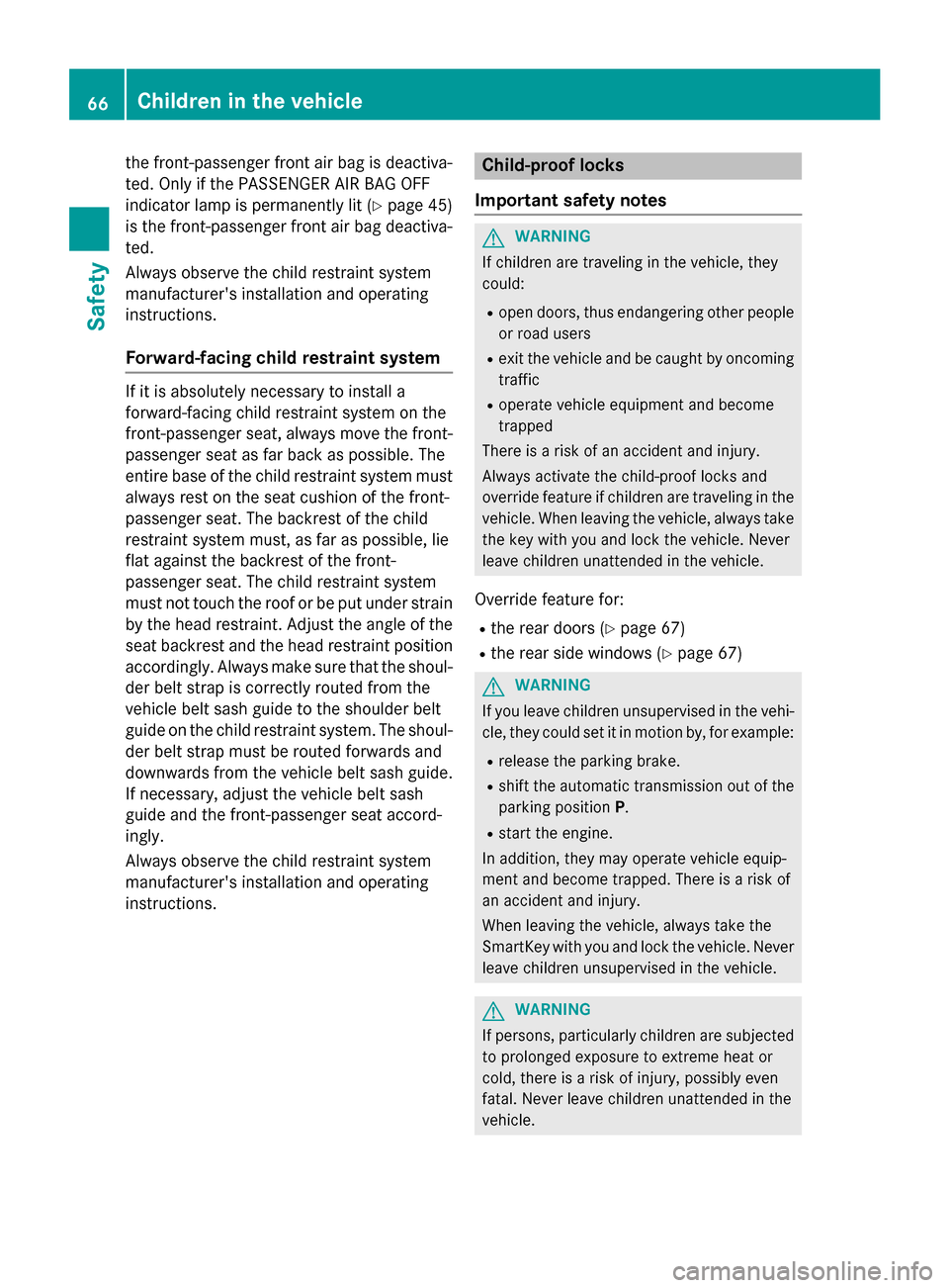 MERCEDES-BENZ GL-Class 2015 X166 Owners Manual the front-passenger front air bag is deactiva-
ted. Only if the PASSENGER AIR BAG OFF
indicator lamp is permanently lit (Y page 45)
is the front-passenger front air bag deactiva-
ted.
Always observe t