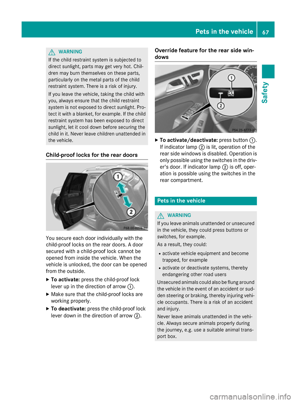 MERCEDES-BENZ GL-Class 2015 X166 Repair Manual G
WARNING
If the child restraint system is subjected to
direct sunlight, parts may get very hot. Chil-
dren may burn themselves on these parts,
particularly on the metal parts of the child
restraint s MERCEDES-BENZ GL-Class 2015 X166 Repair Manual G
WARNING
If the child restraint system is subjected to
direct sunlight, parts may get very hot. Chil-
dren may burn themselves on these parts,
particularly on the metal parts of the child
restraint s