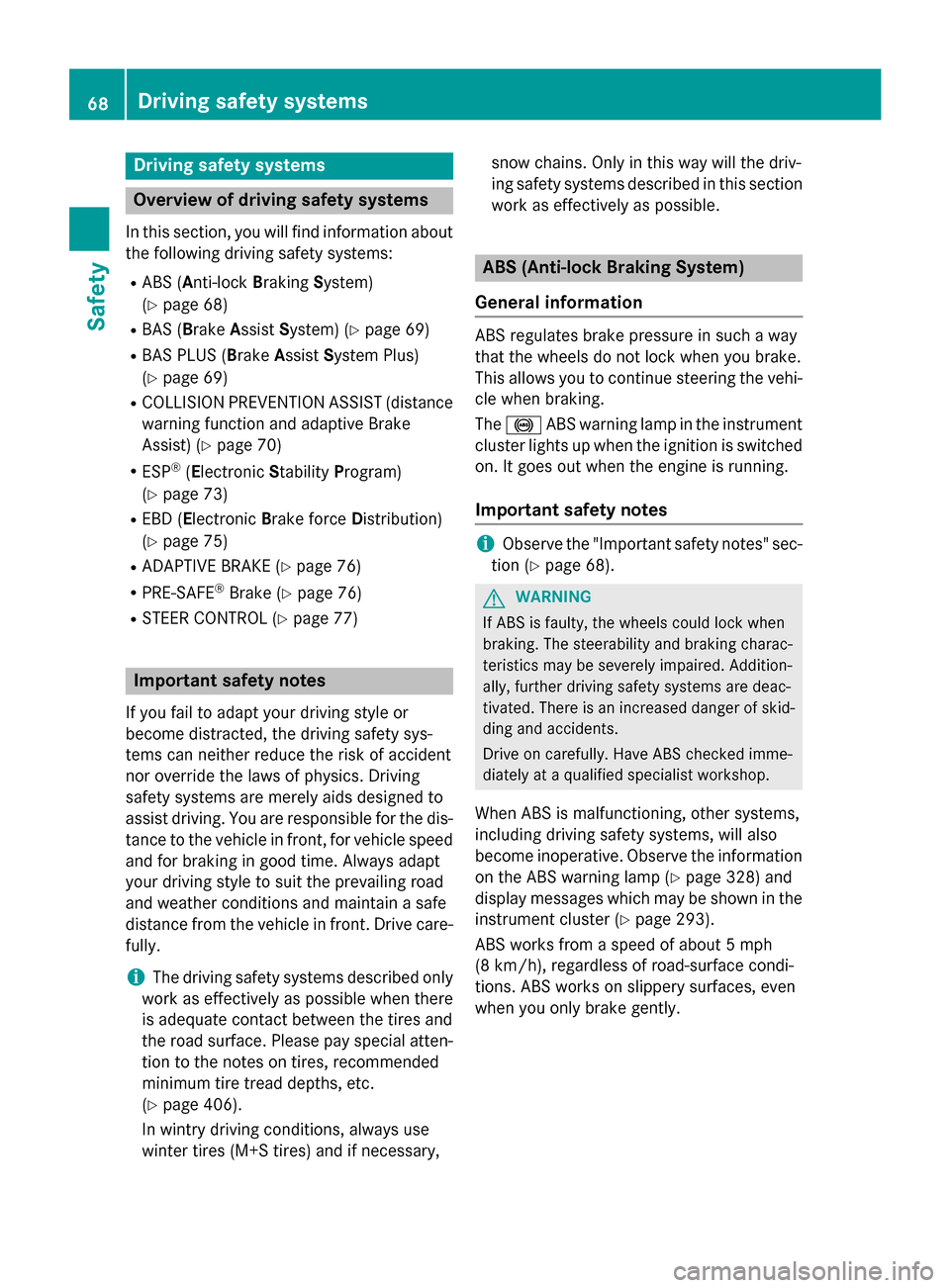 MERCEDES-BENZ GL-Class 2015 X166 Repair Manual Driving safety systems
Overview of driving safety systems
In this section, you will find information about the following driving safety systems:
R ABS (Anti-lock BrakingSystem)
(Y page 68)
R BAS (Brak MERCEDES-BENZ GL-Class 2015 X166 Repair Manual Driving safety systems
Overview of driving safety systems
In this section, you will find information about the following driving safety systems:
R ABS (Anti-lock BrakingSystem)
(Y page 68)
R BAS (Brak