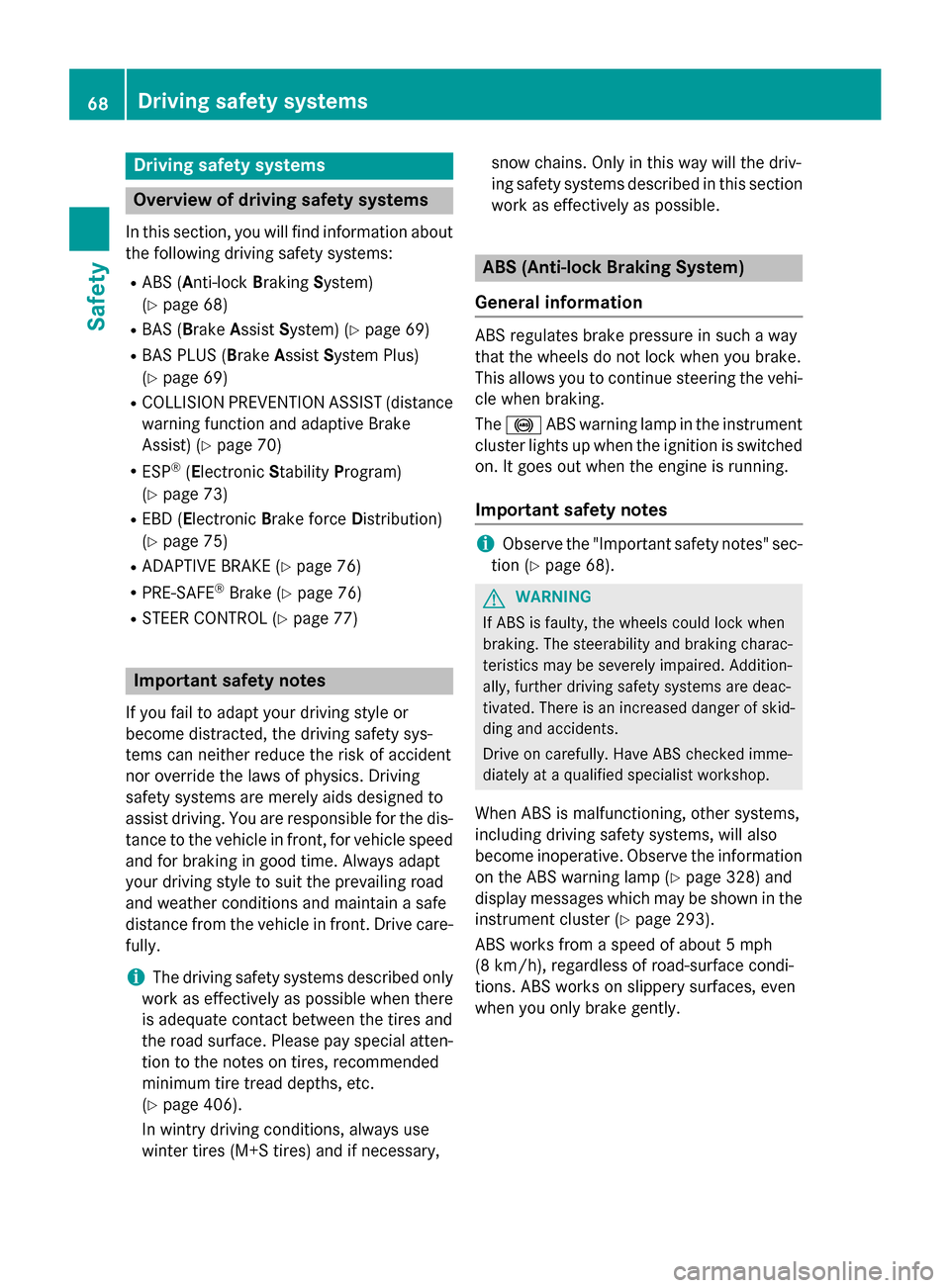 MERCEDES-BENZ GL-Class 2015 X166 Owners Manual Driving safety systems
Overview of driving safety systems
In this section, you will find information about the following driving safety systems:
R ABS (Anti-lock BrakingSystem)
(Y page 68)
R BAS (Brak