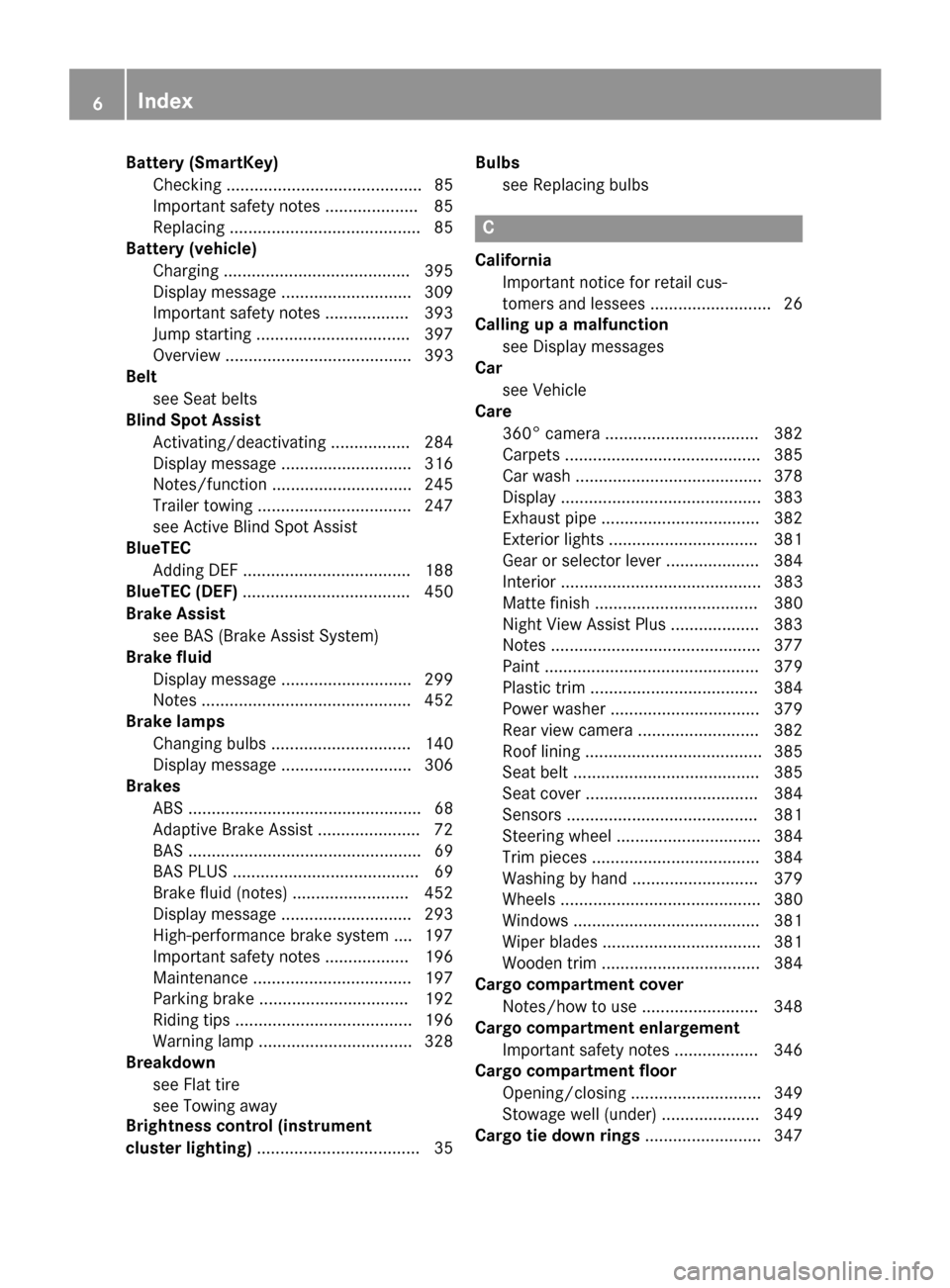 MERCEDES-BENZ GL-Class 2015 X166 Owners Manual Battery (SmartKey)
Checking .......................................... 85
Important safety notes .................... 85
Replacing ......................................... 85
Battery (vehicle)
Chargi