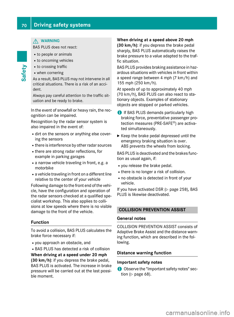 MERCEDES-BENZ GL-Class 2015 X166 Manual PDF G
WARNING
BAS PLUS does not react:
R to people or animals
R to oncoming vehicles
R to crossing traffic
R when cornering
As a result, BAS PLUS may not intervene in all
critical situations. There is a r MERCEDES-BENZ GL-Class 2015 X166 Manual PDF G
WARNING
BAS PLUS does not react:
R to people or animals
R to oncoming vehicles
R to crossing traffic
R when cornering
As a result, BAS PLUS may not intervene in all
critical situations. There is a r