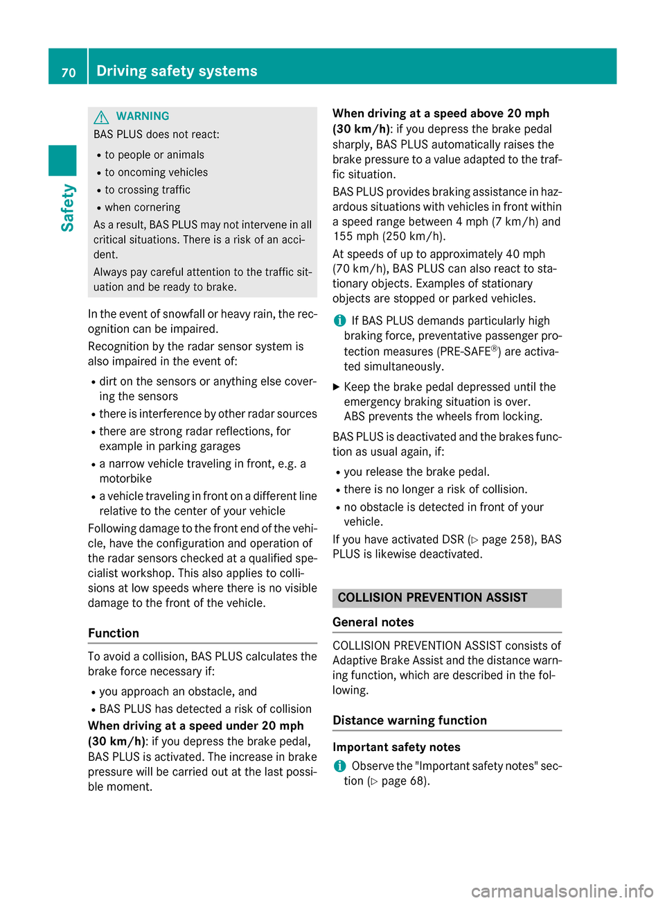 MERCEDES-BENZ GL-Class 2015 X166 Owners Manual G
WARNING
BAS PLUS does not react:
R to people or animals
R to oncoming vehicles
R to crossing traffic
R when cornering
As a result, BAS PLUS may not intervene in all
critical situations. There is a r