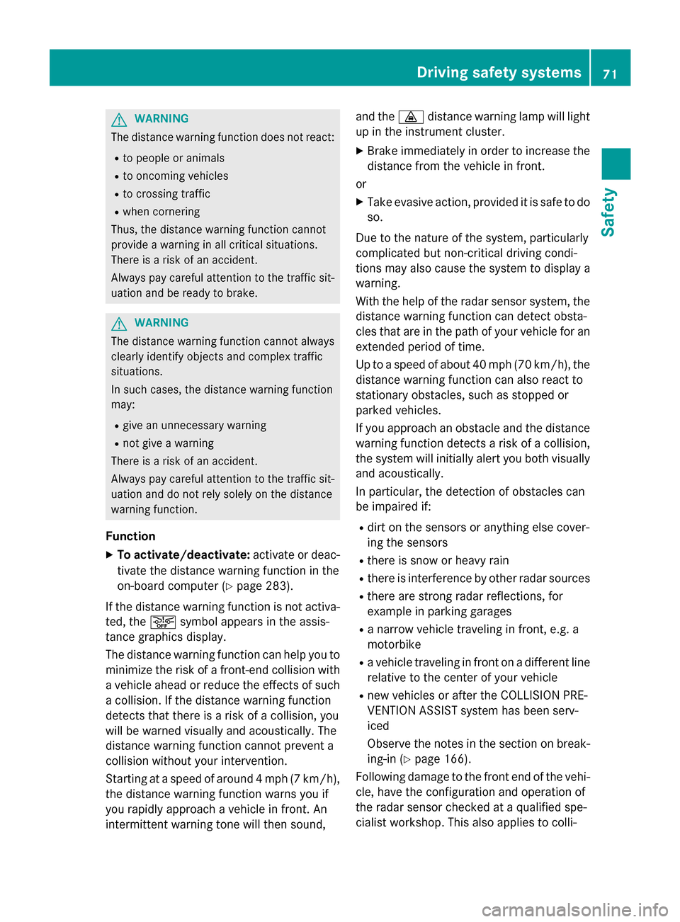 MERCEDES-BENZ GL-Class 2015 X166 Manual PDF G
WARNING
The distance warning function does not react:
R to people or animals
R to oncoming vehicles
R to crossing traffic
R when cornering
Thus, the distance warning function cannot
provide a warnin MERCEDES-BENZ GL-Class 2015 X166 Manual PDF G
WARNING
The distance warning function does not react:
R to people or animals
R to oncoming vehicles
R to crossing traffic
R when cornering
Thus, the distance warning function cannot
provide a warnin