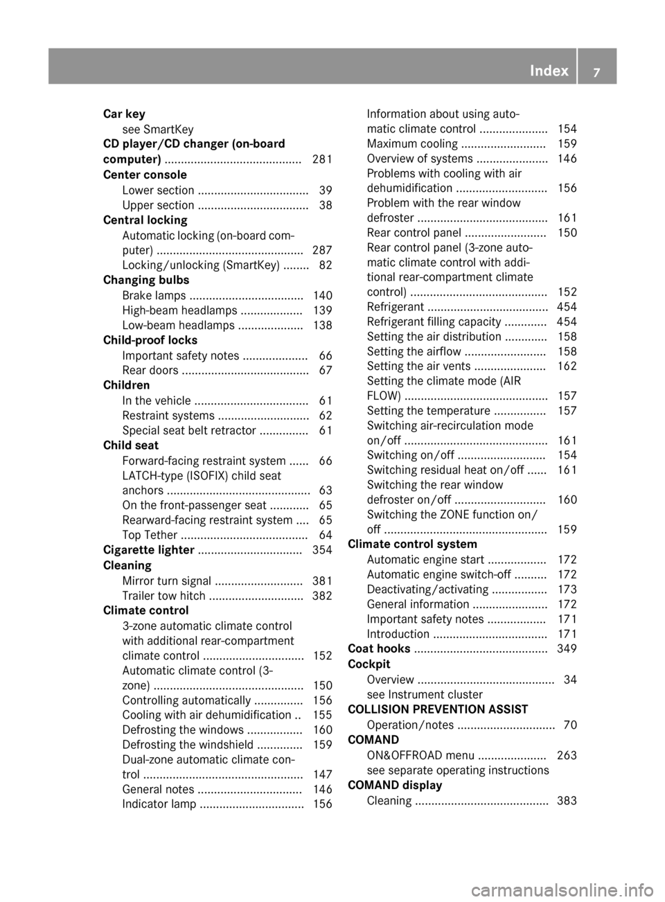 MERCEDES-BENZ GL-Class 2015 X166 Owners Manual Car key
see SmartKey
CD player/CD changer (on-board
computer) .......................................... 281
Center console Lower section .................................. 39
Upper section ..........