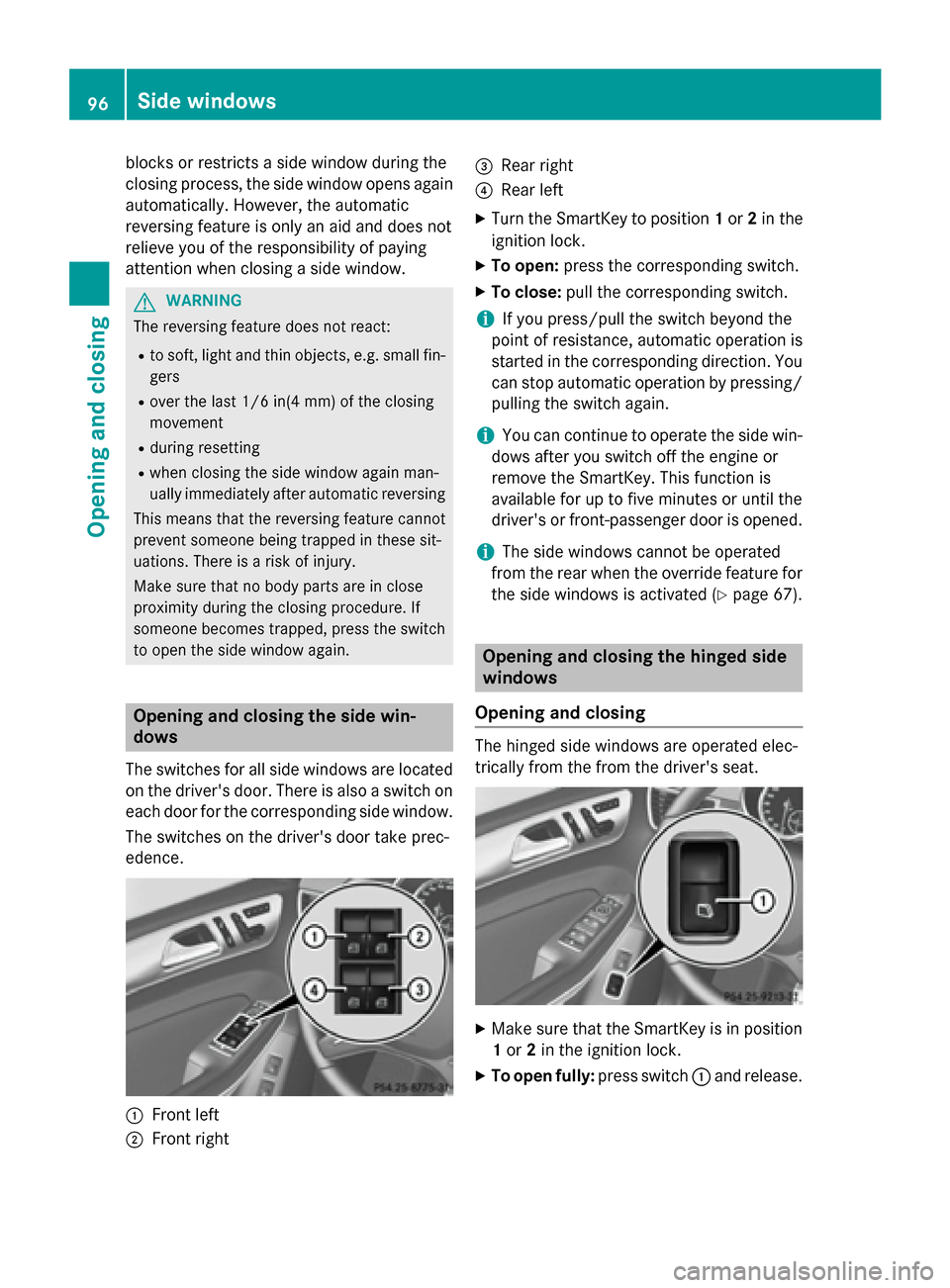 MERCEDES-BENZ GL-Class 2015 X166 Owners Manual blocks or restricts a side window during the
closing process, the side window opens again automatically. However, the automatic
reversing feature is only an aid and does not
relieve you of the respons