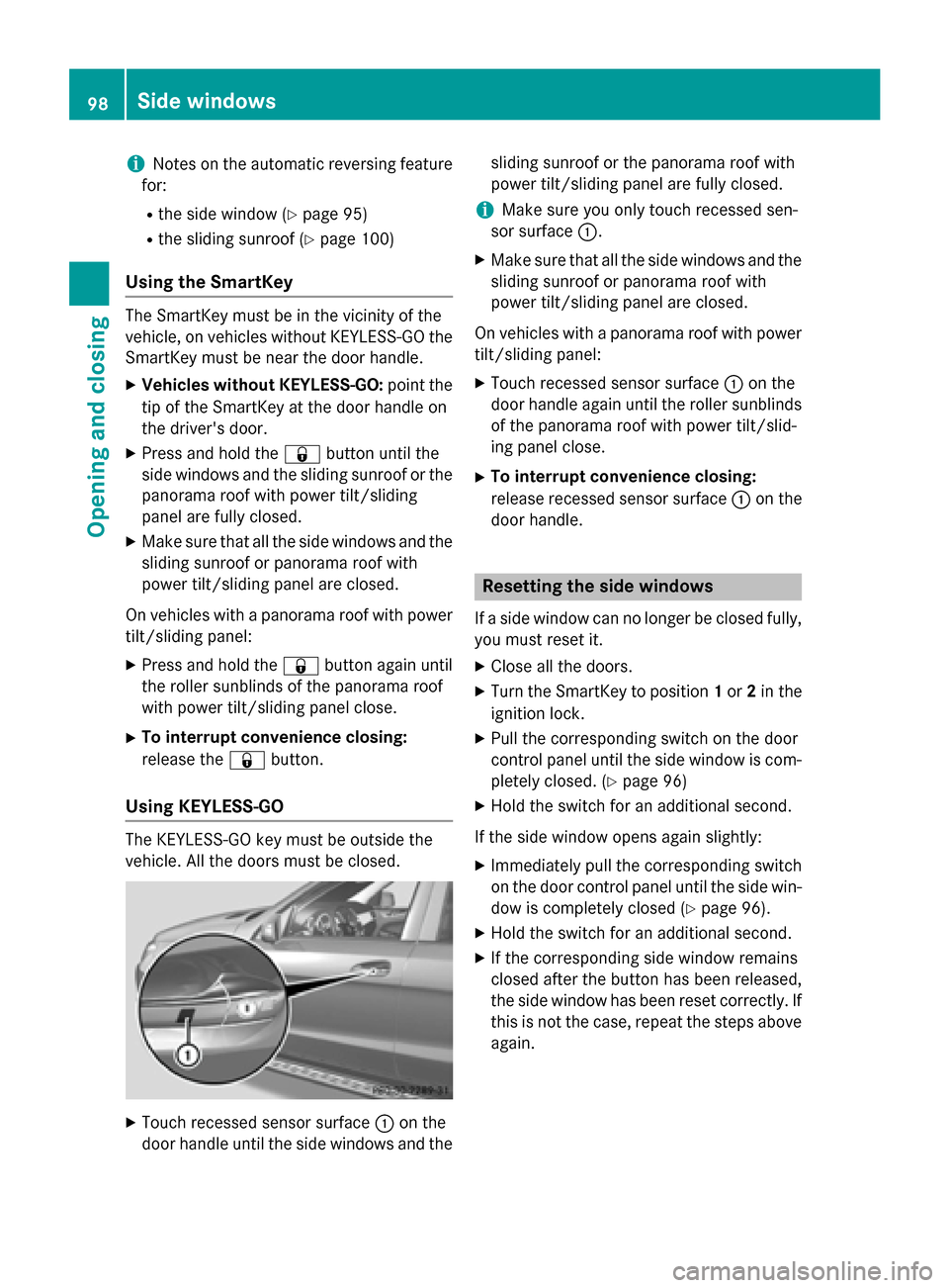 MERCEDES-BENZ GL-Class 2015 X166 Owners Manual i
Notes on the automatic reversing feature
for:
R the side window (Y page 95)
R the sliding sunroof (Y page 100)
Using the SmartKey The SmartKey must be in the vicinity of the
vehicle, on vehicles wit