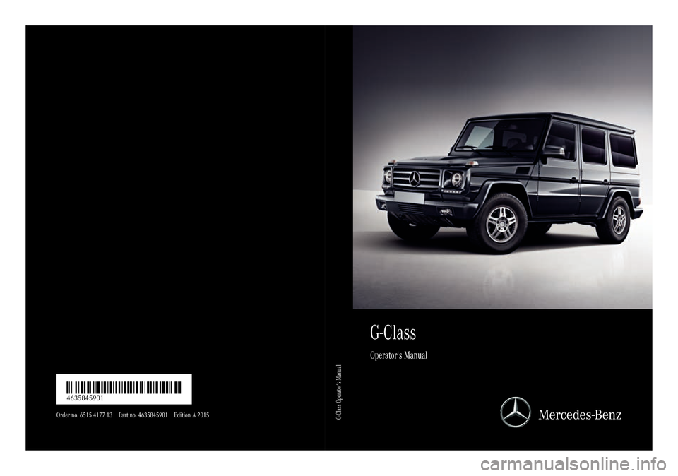 MERCEDES-BENZ G-Class 2015 W463 Owners Manual G-Class
Operat ors Manual
Order no. 6515 4177 13 Part no. 4635845901 Edition A 2015 É46358
45901mËÍ
4635845901G-Class Operators Manual MERCEDES-BENZ G-Class 2015 W463 Owners Manual G-Class
Operat ors Manual
Order no. 6515 4177 13 Part no. 4635845901 Edition A 2015 É46358
45901mËÍ
4635845901G-Class Operators Manual