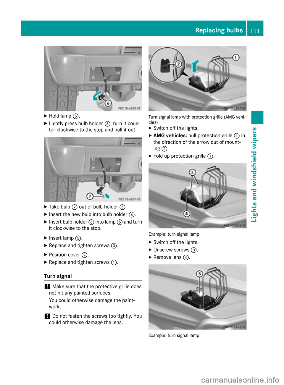 MERCEDES-BENZ G-Class 2015 W463 Owners Manual X
Hold lamp A.
X Lightly press bulb holder B, turn it coun-
ter-clockwise to the stop and pull it out. X
Take bulb Cout of bulb holder B.
X Insert the new bulb into bulb holder B.
X Insert bulb holder