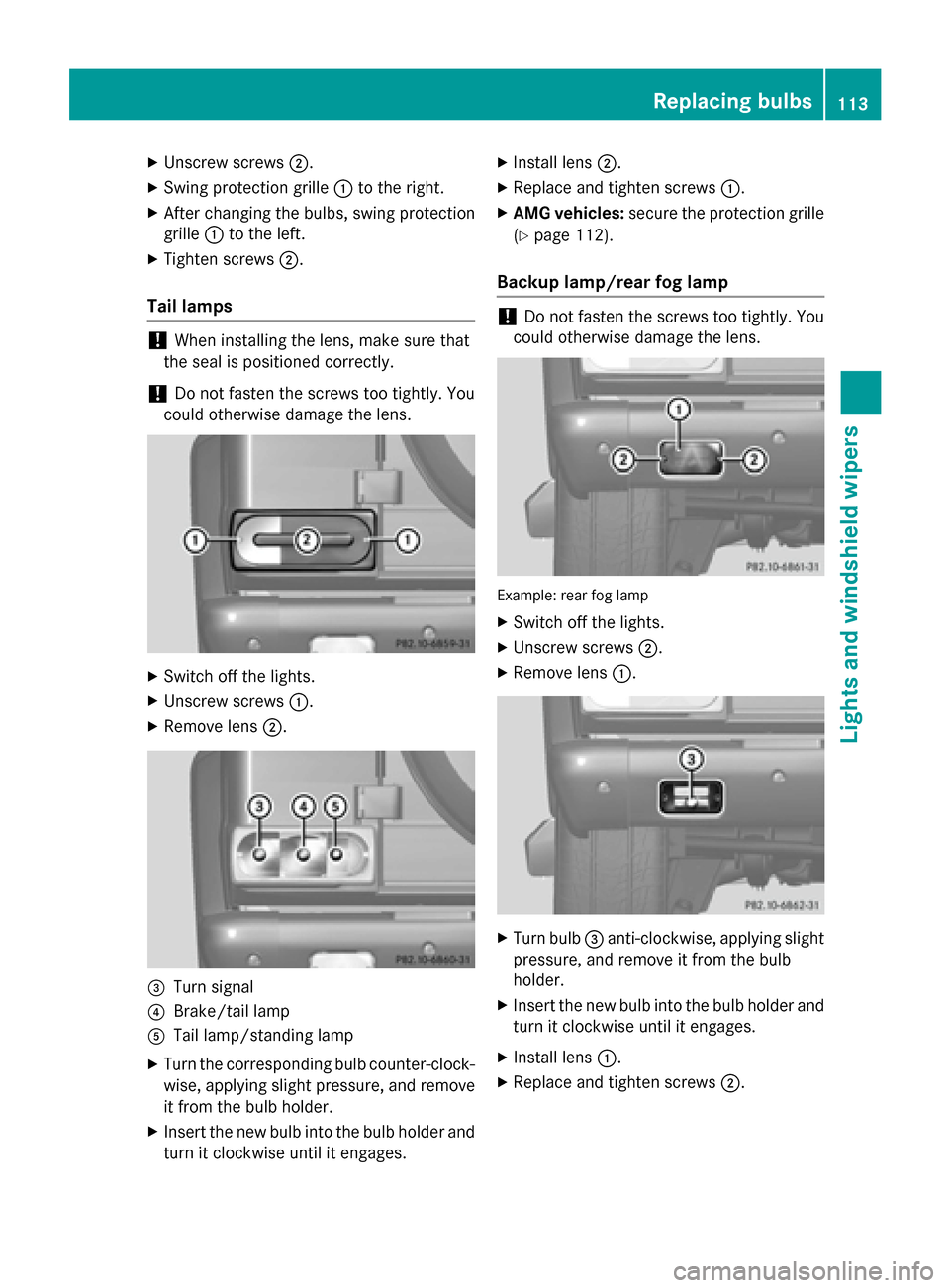 MERCEDES-BENZ G-Class 2015 W463 Owners Manual X
Unscrew screws ;.
X Swing protection grille :to the right.
X After changing the bulbs, swing protection
grille :to the left.
X Tighten screws ;.
Tail lamps !
When installing the lens, make sure that