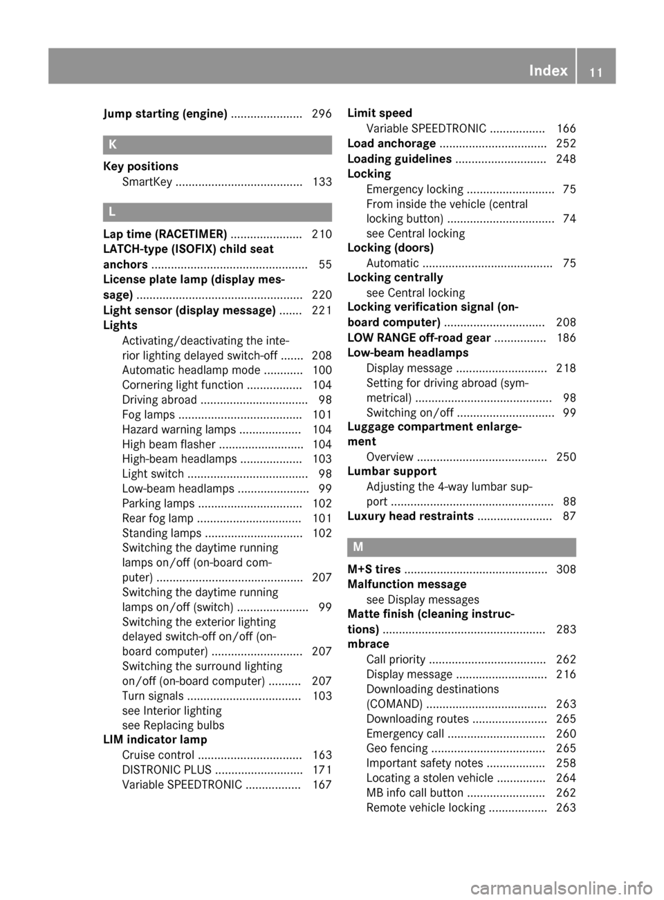 MERCEDES-BENZ G-Class 2015 W463 Owners Manual Jump starting (engine)
......................296 K
Key positions SmartKey ....................................... 133 L
Lap time (RACETIMER) ......................210
LATCH-type (ISOFIX) child seat
an