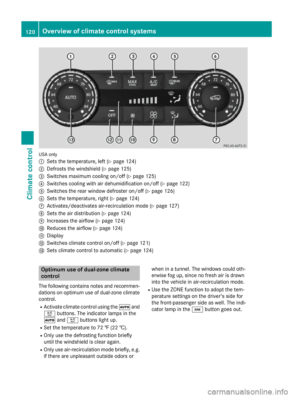 MERCEDES-BENZ G-Class 2015 W463 Owners Manual USA only
:
Sets the temperature, left (Y page 124)
; Defrosts the windshield (Y page 125)
= Switches maximum cooling on/off (Y page 125)
? Switches cooling with air dehumidification on/off (Y page 122