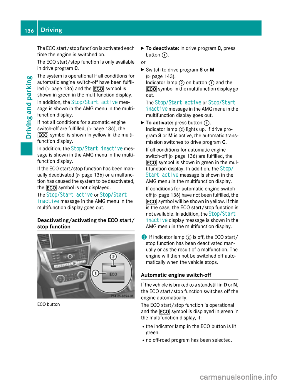 MERCEDES-BENZ G-Class 2015 W463 Owners Manual The ECO start/stop function is activated each
time the engine is switched on.
The ECO start/stop function is only available in drive program C.
The system is operational if all conditions for
automati MERCEDES-BENZ G-Class 2015 W463 Owners Manual The ECO start/stop function is activated each
time the engine is switched on.
The ECO start/stop function is only available in drive program C.
The system is operational if all conditions for
automati