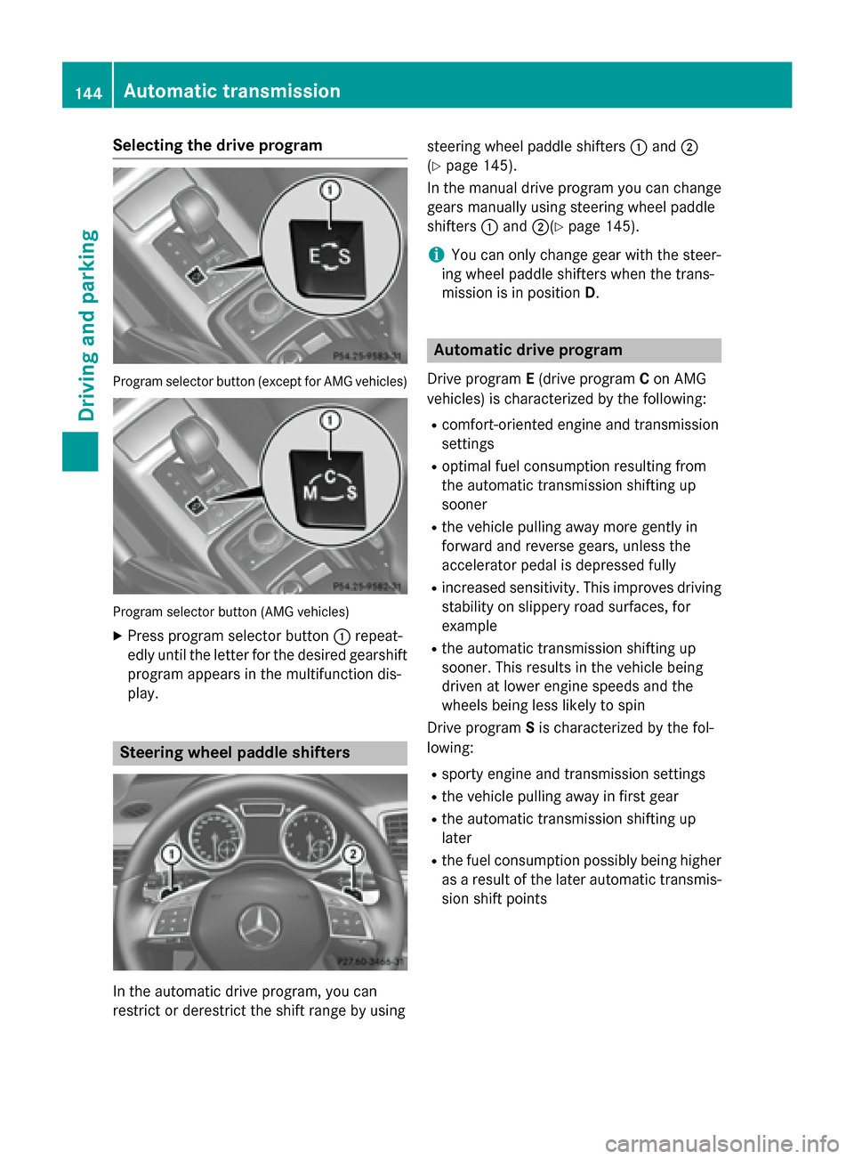 MERCEDES-BENZ G-Class 2015 W463 Owners Manual Selecting the drive program
Program selector button (except for AMG vehicles)
Program selector button (AMG vehicles)
X Press program selector button :repeat-
edly until the letter for the desired gear