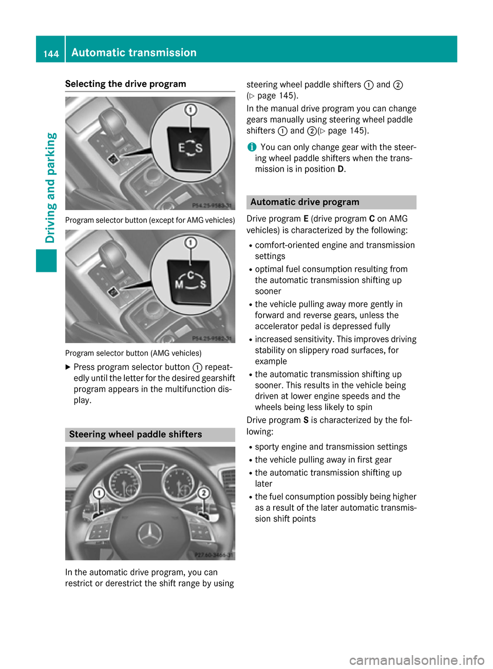 MERCEDES-BENZ G-Class 2015 W463 Service Manual Selecting the drive program
Program selector button (except for AMG vehicles)
Program selector button (AMG vehicles)
X Press program selector button :repeat-
edly until the letter for the desired gear