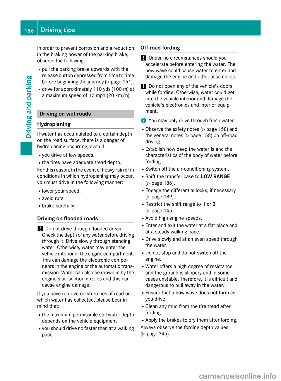 MERCEDES-BENZ G-Class 2015 W463 Owners Manual In order to prevent corrosion and a reduction
in the braking power of the parking brake,
observe the following:
R pull the parking brake upwards with the
release button depressed from time to time
bef
