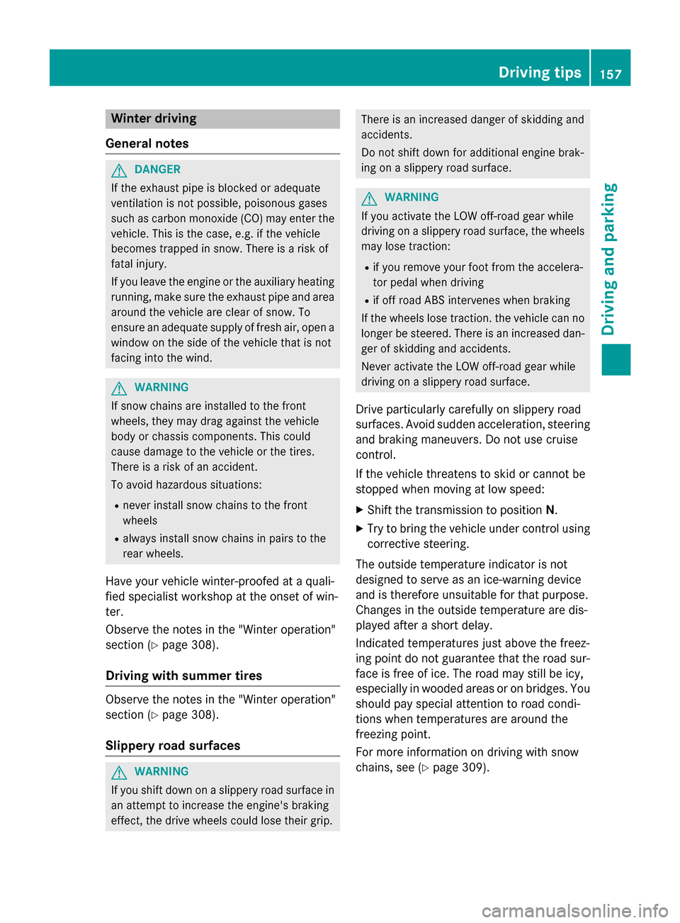 MERCEDES-BENZ G-Class 2015 W463 Owners Manual Winter driving
General notes G
DANGER
If the exhaust pipe is blocked or adequate
ventilation is not possible, poisonous gases
such as carbon monoxide (CO) may enter the vehicle. This is the case, e.g.