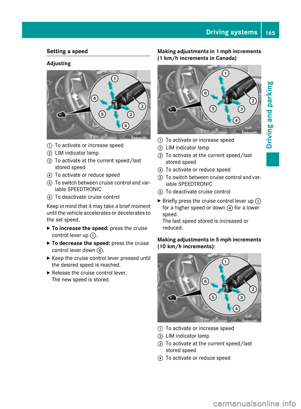MERCEDES-BENZ G-Class 2015 W463 Owners Manual Setting a speed
Adjusting
:
To activate or increase speed
; LIM indicator lamp
= To activate at the current speed/last
stored speed
? To activate or reduce speed
A To switch between cruise control and