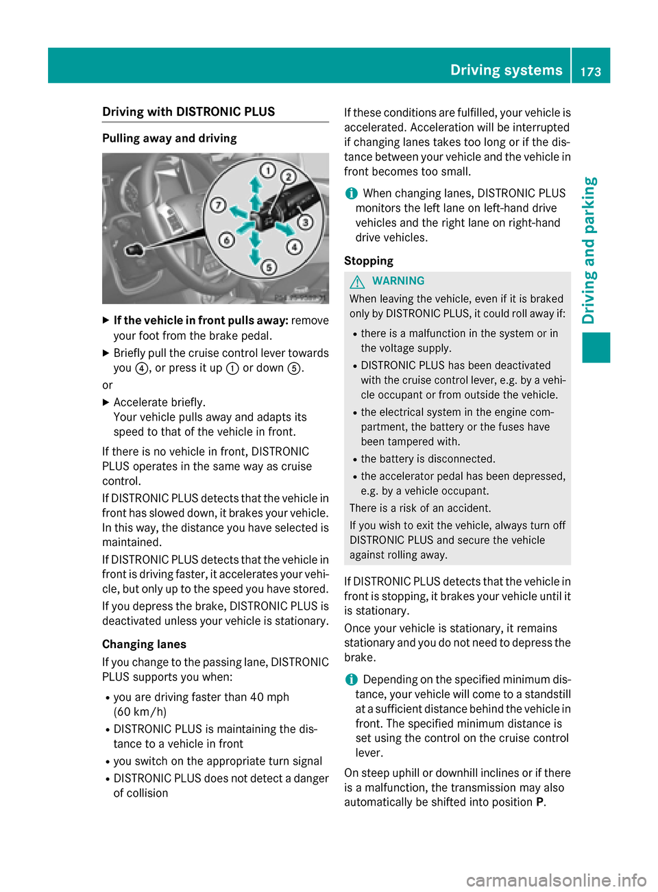 MERCEDES-BENZ G-Class 2015 W463 Owners Manual Driving with DISTRONIC PLUS
Pulling away and driving
X
If the vehicle in front pulls away: remove
your foot from the brake pedal.
X Briefly pull the cruise control lever towards
you ?, or press it up 