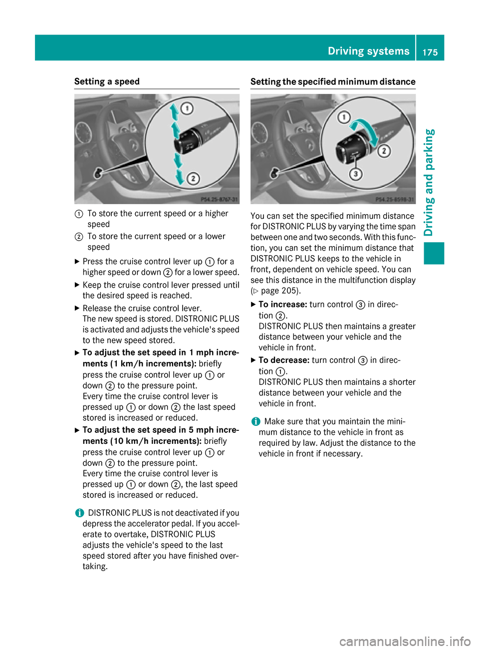 MERCEDES-BENZ G-Class 2015 W463 Owners Manual Setting a speed
:
To store the current speed or a higher
speed
; To store the current speed or a lower
speed
X Press the cruise control lever up :for a
higher speed or down ;for a lower speed.
X Keep 