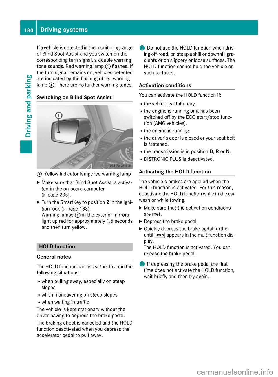 MERCEDES-BENZ G-Class 2015 W463 Owners Manual If a vehicle is detected in the monitoring range
of Blind Spot Assist and you switch on the
corresponding turn signal, a double warning
tone sounds. Red warning lamp :flashes. If
the turn signal remai