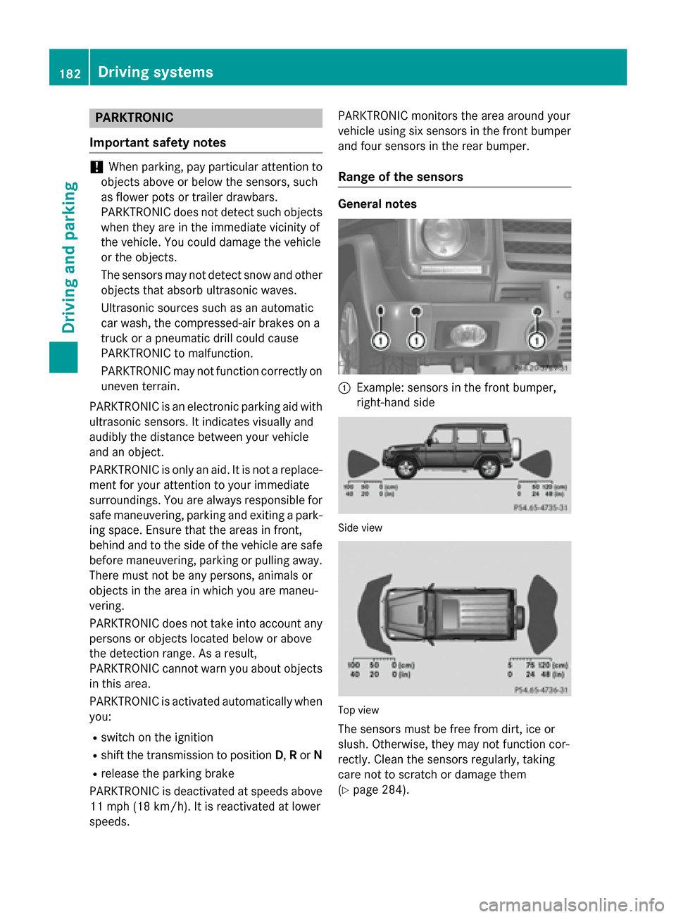 MERCEDES-BENZ G-Class 2015 W463 Owners Manual PARKTRONIC
Important safety notes !
When parking, pay particular attention to
objects above or below the sensors, such
as flower pots or trailer drawbars.
PARKTRONIC does not detect such objects
when 