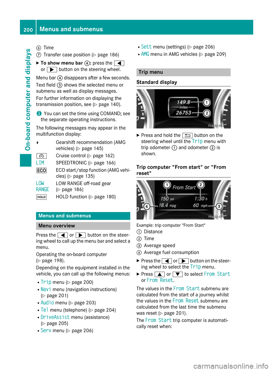 MERCEDES-BENZ G-Class 2015 W463 Owners Manual B
Time
C Transfer case position (Y page 186)
X To show menu bar ?:press the =
or ; button on the steering wheel.
Menu bar ?disappears after a few seconds.
Text field =shows the selected menu or
submen