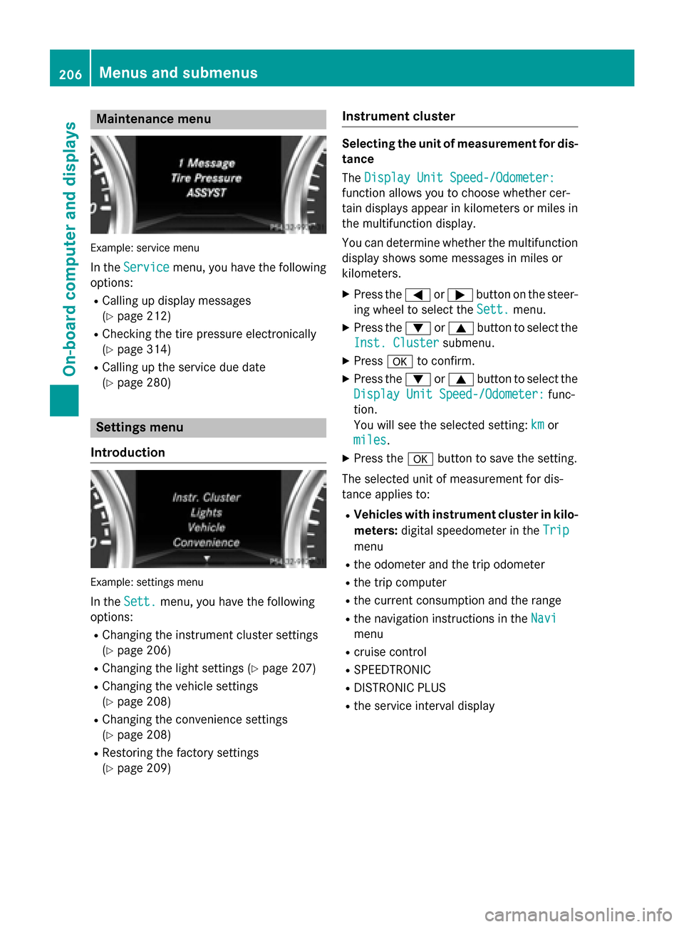 MERCEDES-BENZ G-Class 2015 W463 Owners Manual Maintenance menu
Example: service menu
In the Service
Service menu, you have the following
options:
R Calling up display messages
(Y page 212)
R Checking the tire pressure electronically
(Y page 314)
